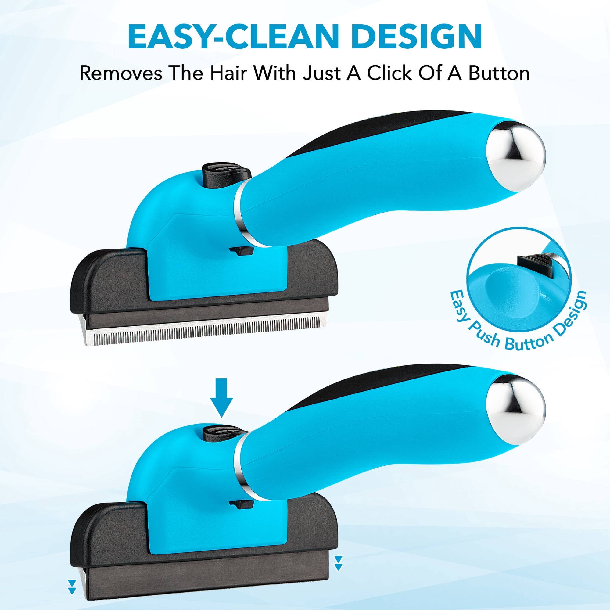 EASY-CLEAN DESIGN  
Removes The Hair With Just A Click Of A Button  

Easy Push Button Design