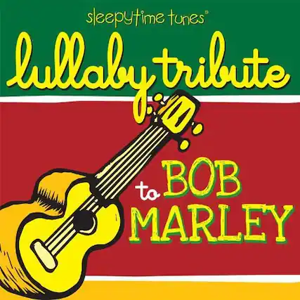 sleepytime tunes
lullaby tribute
to BOB MARLEY