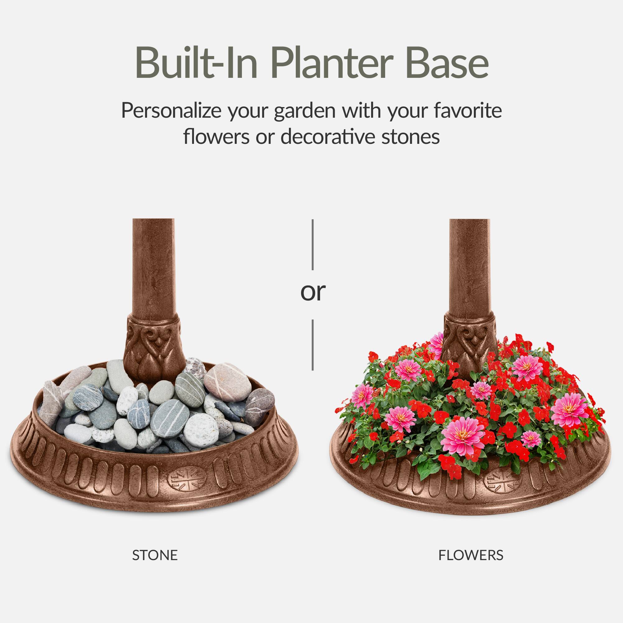 Built-In Planter Base

Personalize your garden with your favorite flowers or decorative stones

STONE

or

FLOWERS