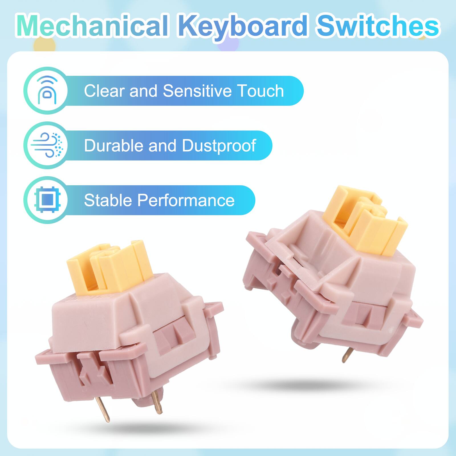 Mechanical Keyboard Switches

- Clear and Sensitive Touch
- Durable and Dustproof
- Stable Performance