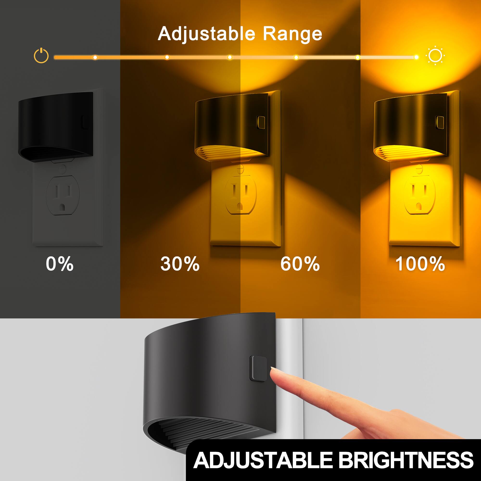 Adjustable Range  
0%  
30%  
60%  
100%  
ADJUSTABLE BRIGHTNESS