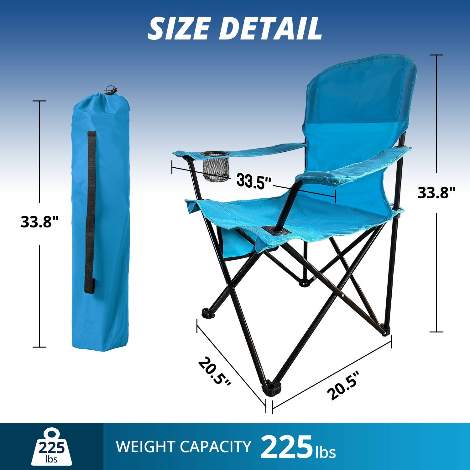 Size Detail: 33.5" 33.8" 33.8" 20.5" 20.5" 225 lbs Weight Capacity: 225 lbs