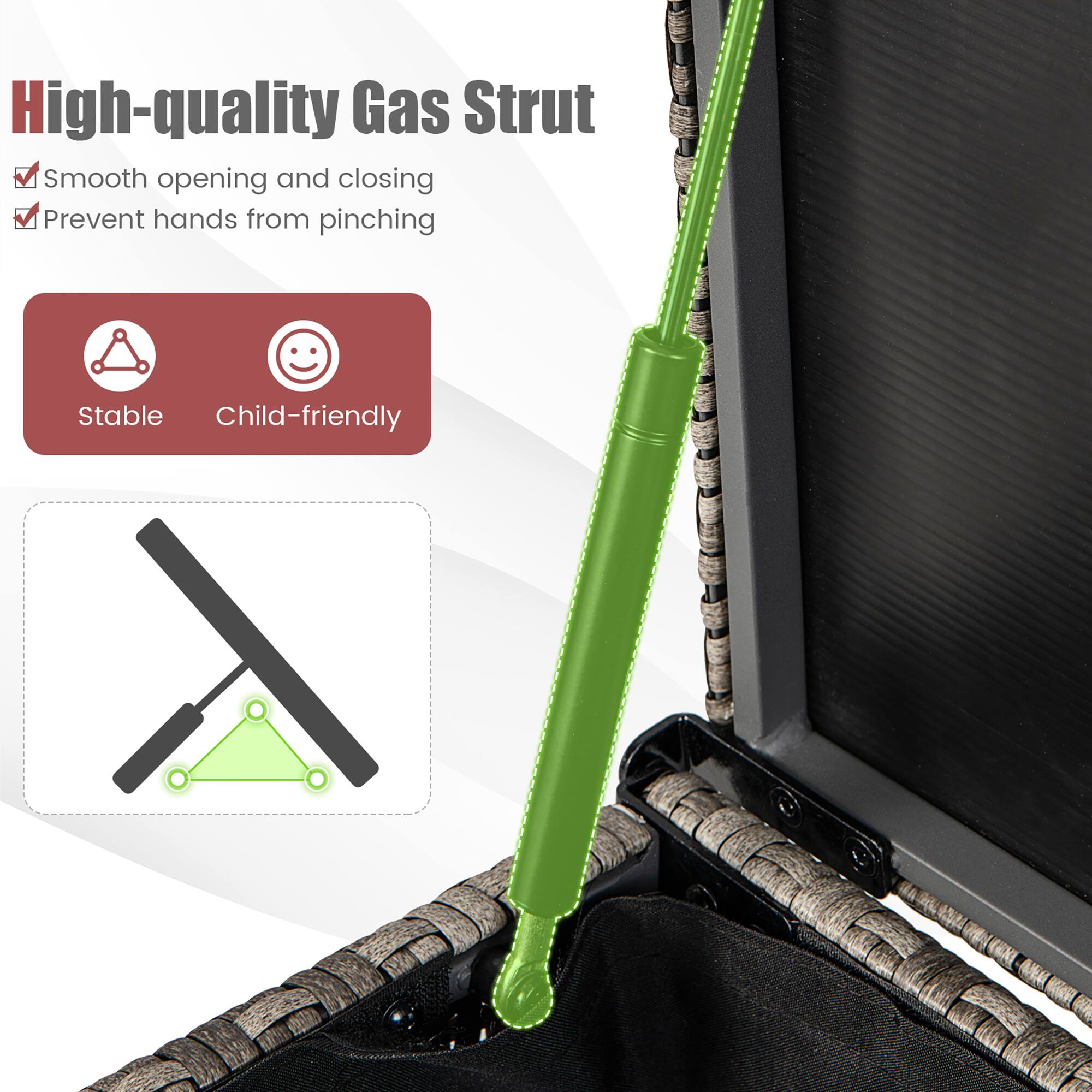 High-quality Gas Strut  
- Smooth opening and closing  
- Prevent hands from pinching  
- Stable  
- Child-friendly