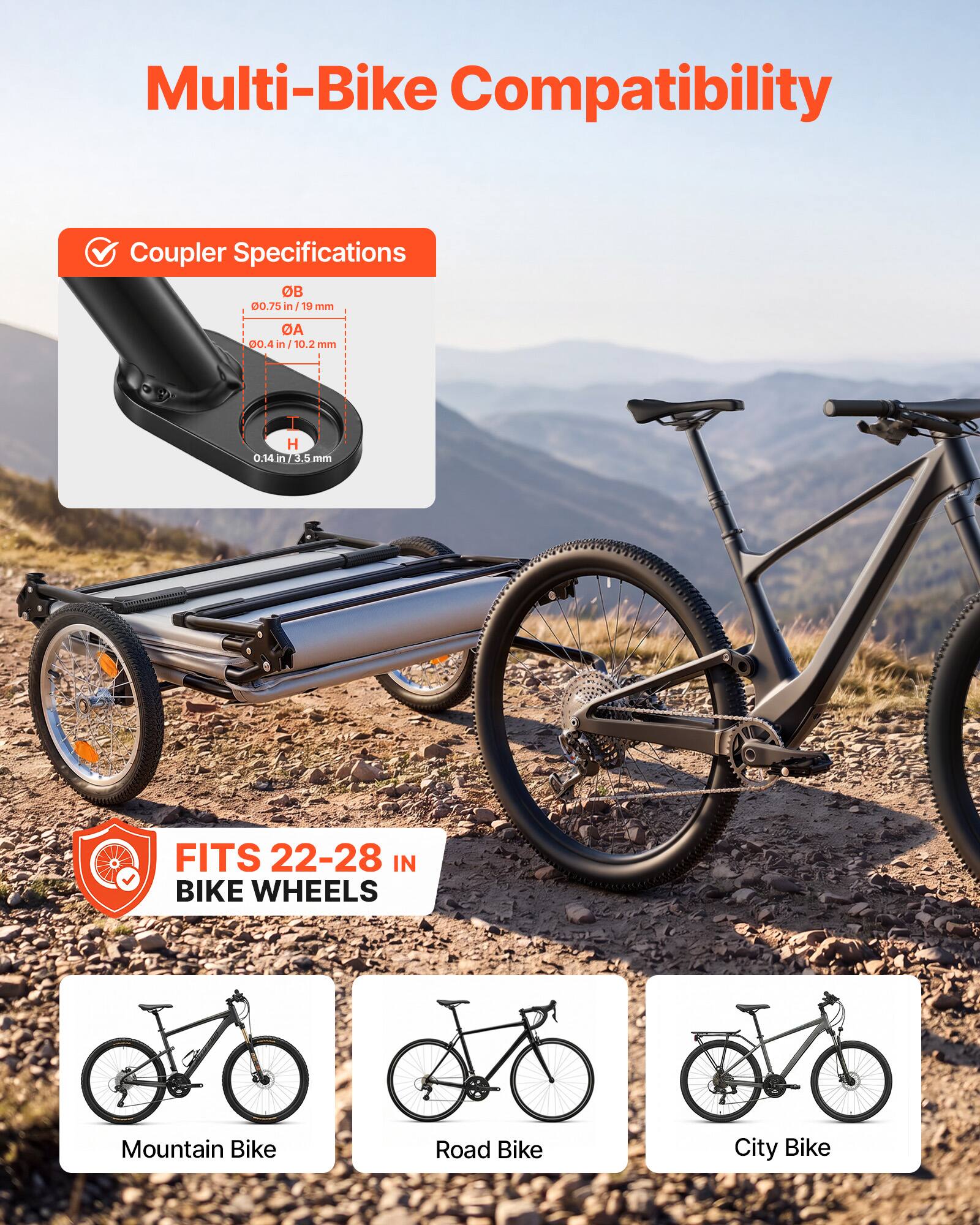 Multi-Bike Compatibility

Coupler Specifications
OB 0.75 in / 19 mm
OA 0.4 in / 10.2 mm
H 0.14 in / 3.5 mm

FITS 22-28 IN BIKE WHEELS

Mountain Bike
Road Bike
City Bike