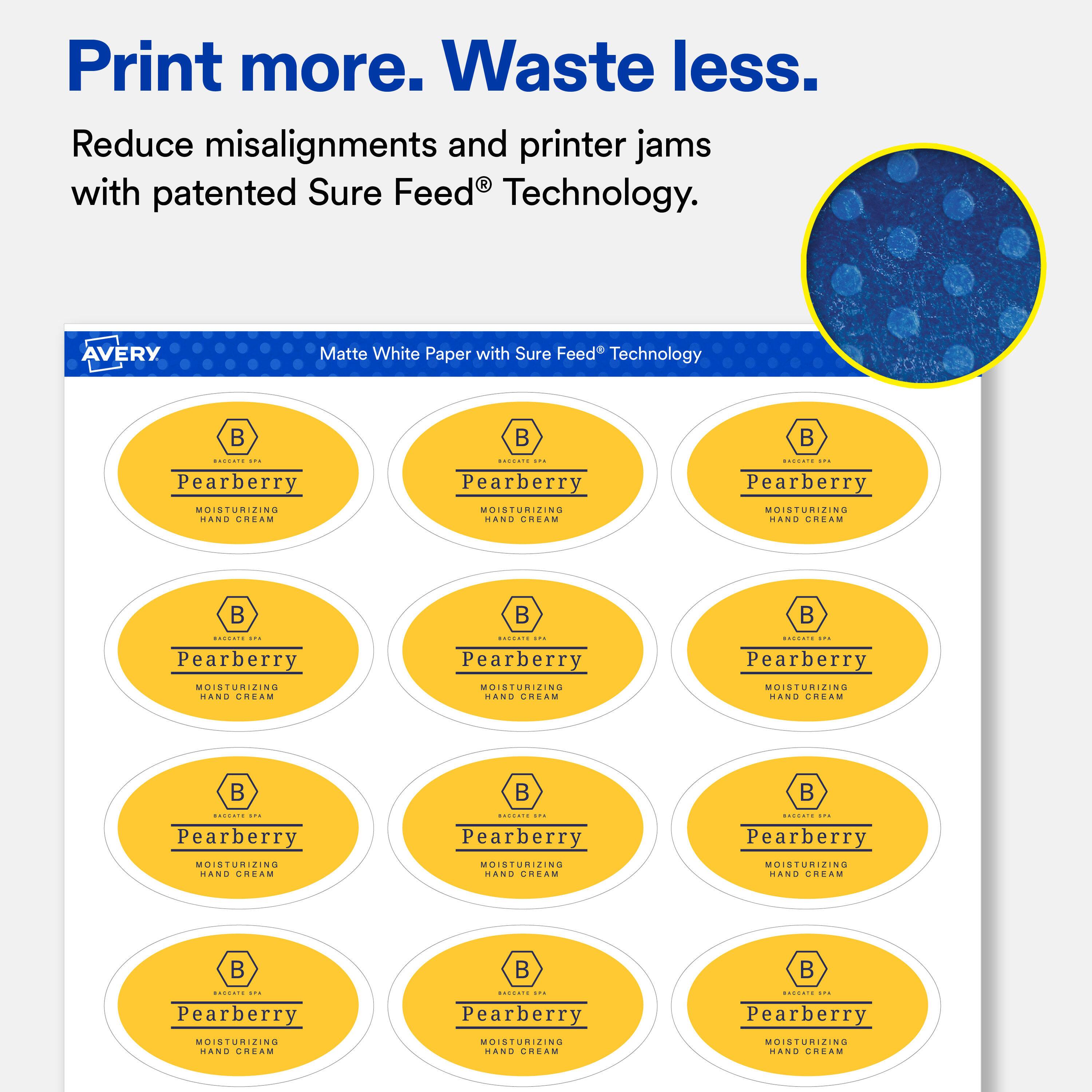 Print more. Waste less.  
Reduce misalignments and printer jams with patented Sure Feed® Technology.  

AVERY  
Matte White Paper with Sure Feed® Technology  

BAGGHTO SPA Pearberry MOISTURIZING HAND CREAM  
BACCATE ... Pearberry MOISTURIZING HAND CREAM  
BICCATE ... Pearberry MOISTURIZING HAND CREAM  

SPA Pearberry MOISTURIZING HAND CREAM  
BAGUATE ... Pearberry MOISTURIZING HAND CREAM  
ANGUARE  Pearberry MOISTURIZING HAND CREAM  

BIGCHTE PA Pearberry MOISTURIZING HAND CREAM  
BAGUATE ... Pearberry MOISTURIZING HAND CREAM  
ANGUADE LYA Pearberry MOISTURIZING HAND CREAM  

SP4 Pearberry MOISTURIZING HAND CREAM  
BARGATE 17% Pearberry MOISTURIZING HAND CREAM  
BARRATE STA Pearberry MOISTURIZING HAND CREAM