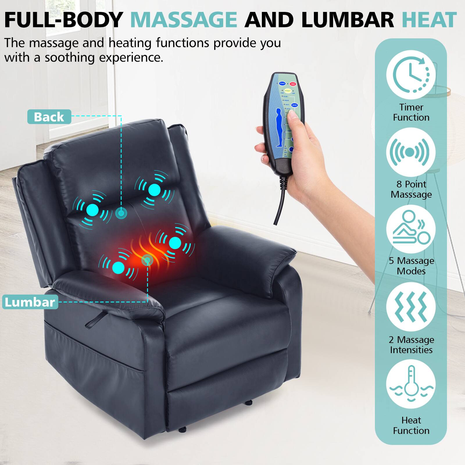 FULL-BODY MASSAGE AND LUMBAR HEAT

The massage and heating functions provide you with a soothing experience.

- Back
- Lumbar

Timer Function

8 Point Massage

5 Massage Modes

2 Massage Intensities

Heat Function