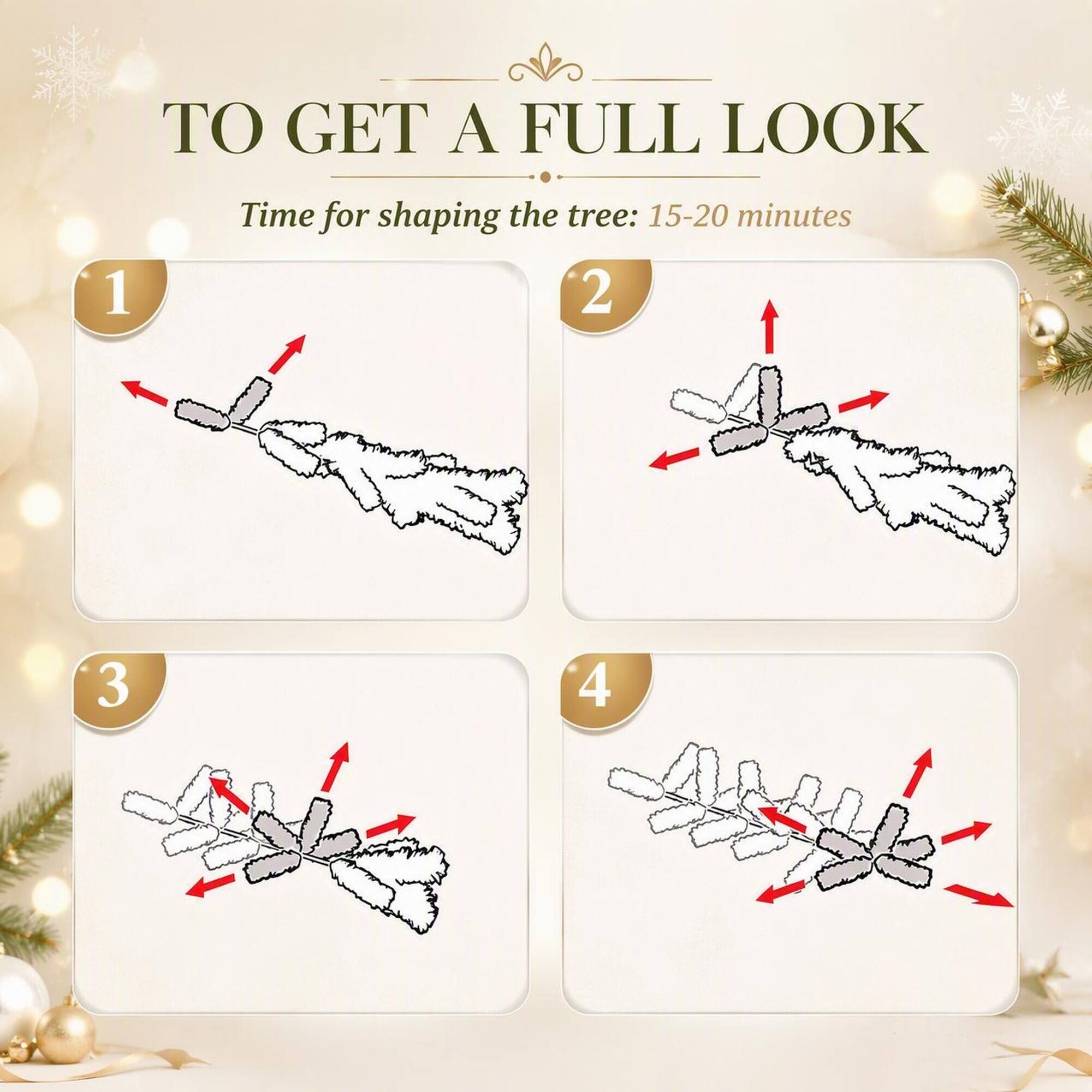 TO GET A FULL LOOK

Time for shaping the tree: 15-20 minutes

1
2
3
4