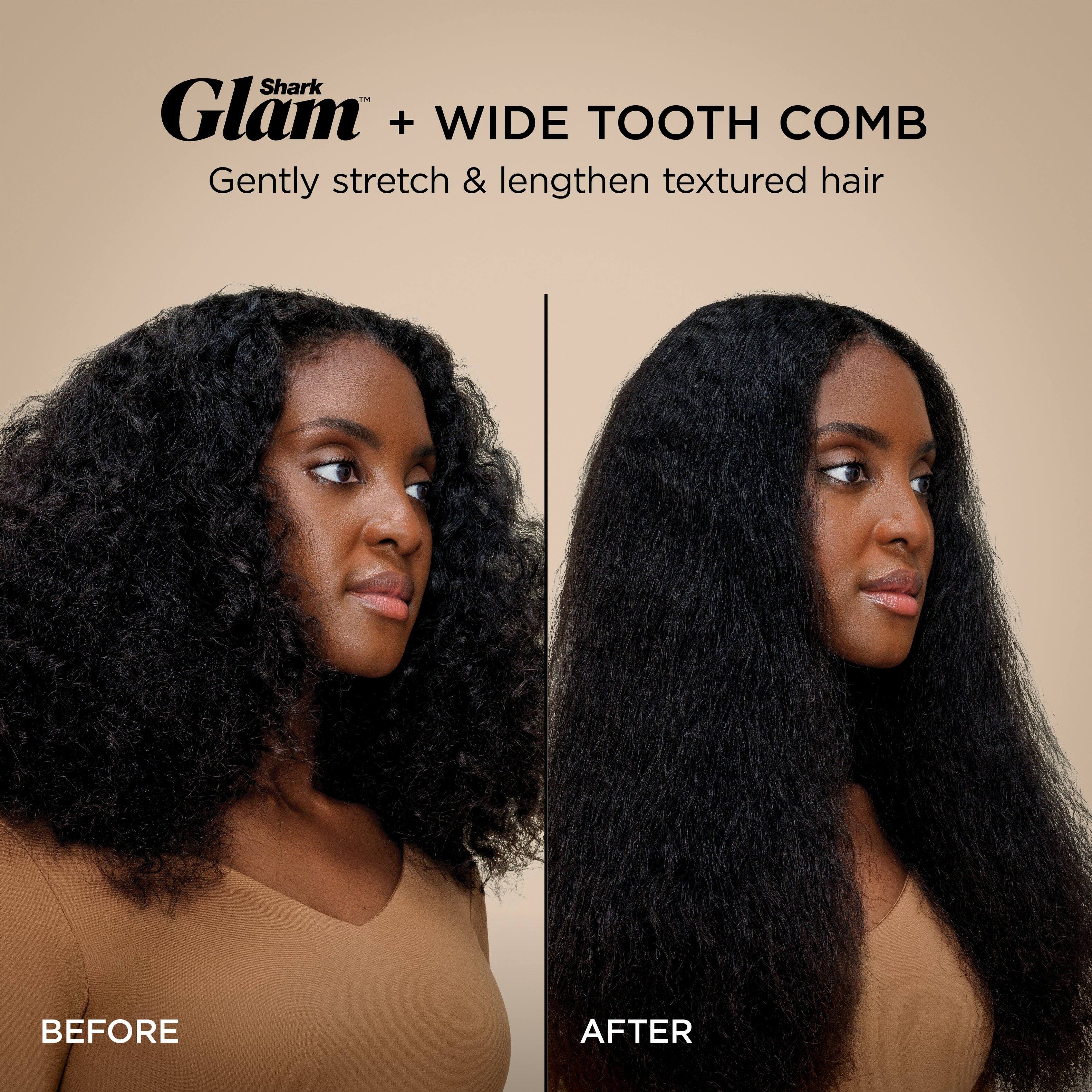 Shark Glam + WIDE TOOTH COMB  
Gently stretch & lengthen textured hair  

BEFORE  

AFTER