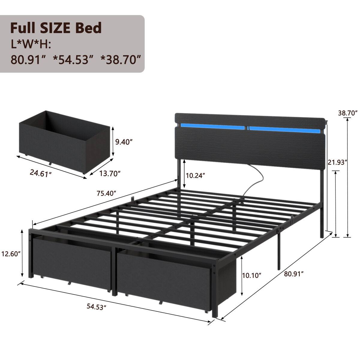 Full SIZE Bed  
L*W*H: 80.91" * 54.53" * 38.70"  
9.40"  
24.61"  
13.70"  
10.24"  
21.93"  
75.40"  
12.60"  
10.10"  
80.91"  
54.53"