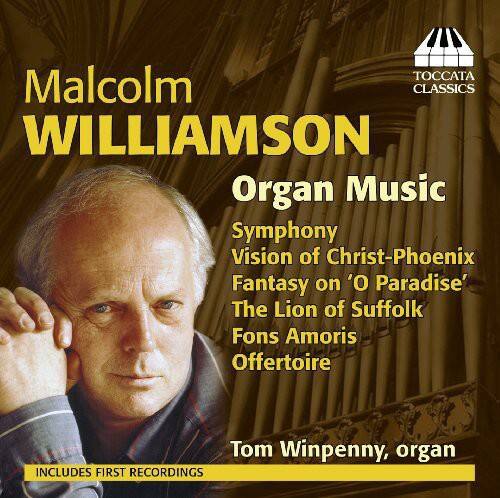 Malcolm Williamson  
Organ Music  

Symphony  
Vision of Christ-Phoenix  
Fantasy on 'O Paradise'  
The Lion of Suffolk  
Fons Amoris  
Offertoire  

Tom Winpenny, organ  

Includes First Recordings