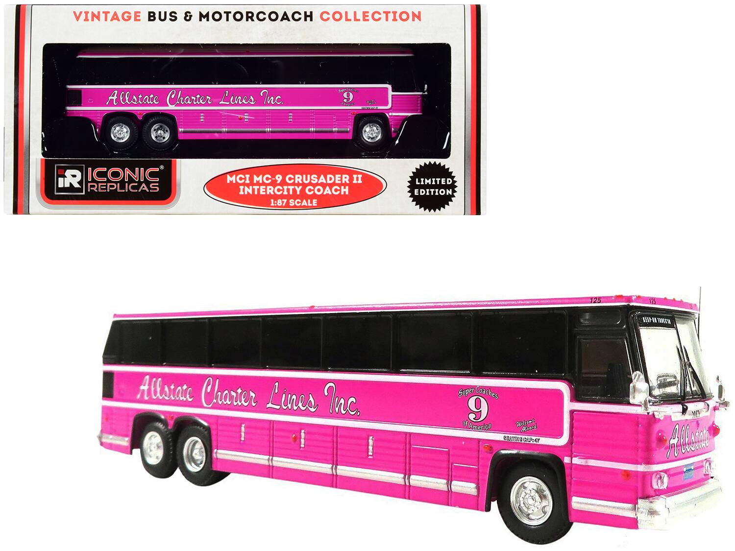 VINTAGE BUS & MOTORCOACH COLLECTION  
Allstate Charter Lines Inc.  
9  
ICONIC REPLICAS  
MCI MC-9 CRUSADER II INTERCITY COACH  
1:87 SCALE LIMITED EDITION  
125  
125  
ATAP-0TKCTA  
Allstate Charter Lines Inc.  
Super Coaches  
9  
Ria of America  
Adad CAT GAPT 4T