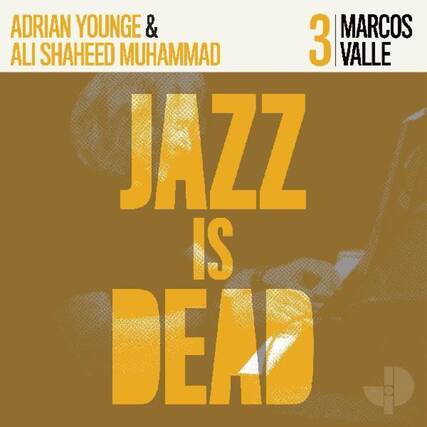 ADRIAN YOUNGE & ALI SHAHEED MUHAMMAD
3 MARCOS VALLE
JAZZ IS DEAD