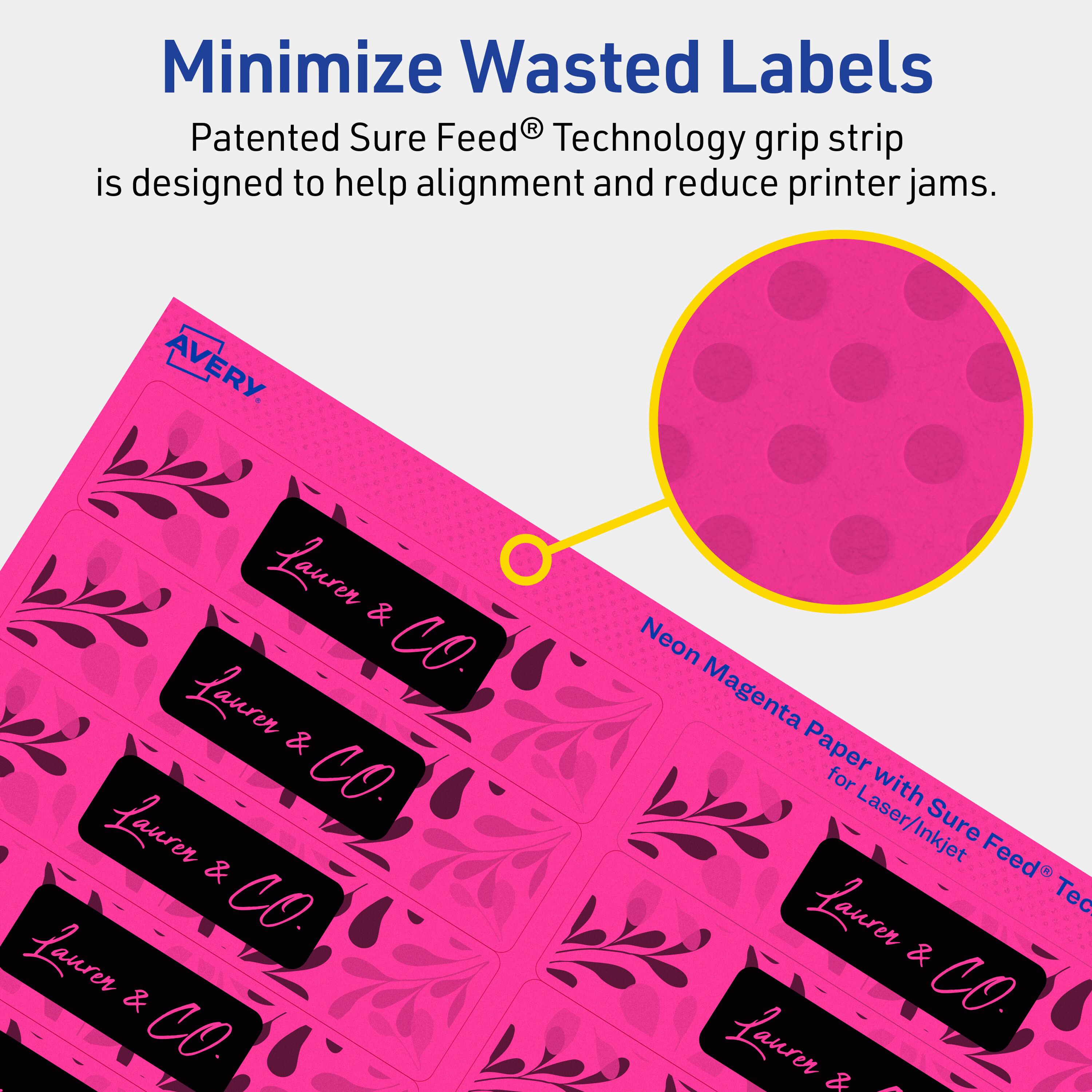 Minimize Wasted Labels

Patented Sure Feed® Technology grip strip is designed to help alignment and reduce printer jams.

AVERY

Neon Magenta Paper for Laser/Inkjet Sure Feed® Technology

Lauren & CO.
