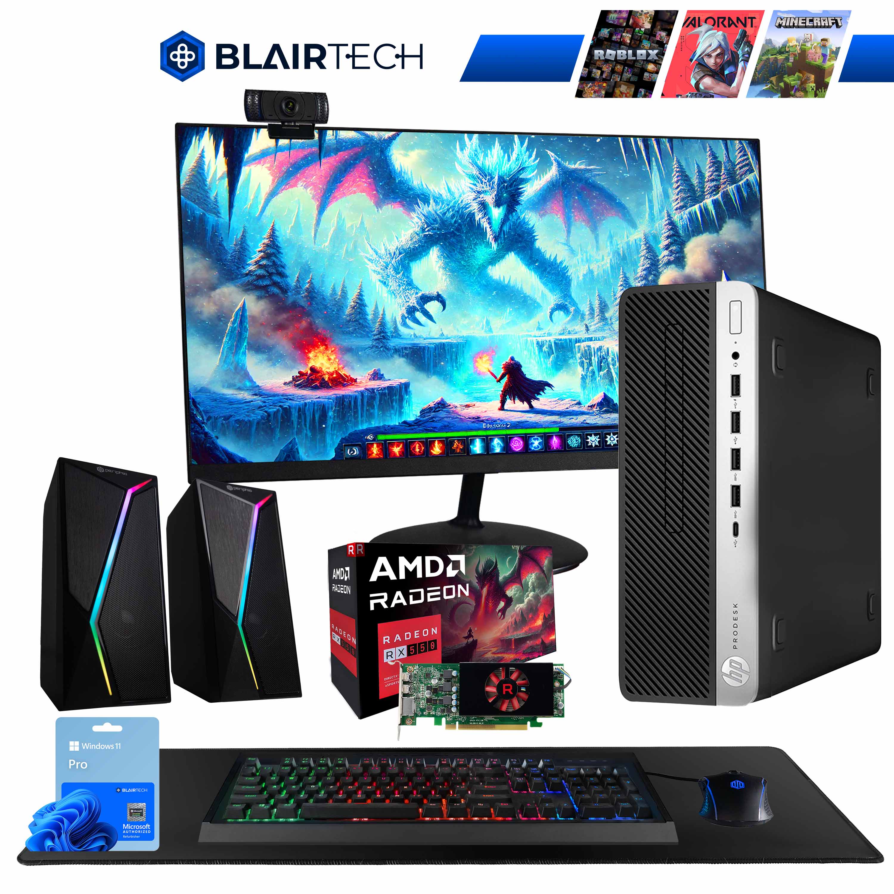 BLAIRTECH

ALORANT MINECRAFT ROBLOX

AMD RADEON RX 5500

Windows 11 Pro

HP PRODESK 400 G5

Microsoft