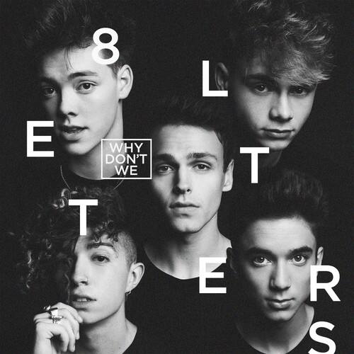 8 LETTERS  
WHY DON'T WE