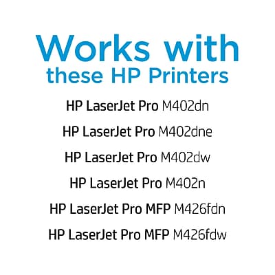 Works with these HP Printers

HP LaserJet Pro M402dn
HP LaserJet Pro M402dne
HP LaserJet Pro M402dw
HP LaserJet Pro M402n
HP LaserJet Pro MFP M426fdn
HP LaserJet Pro MFP M426fdw