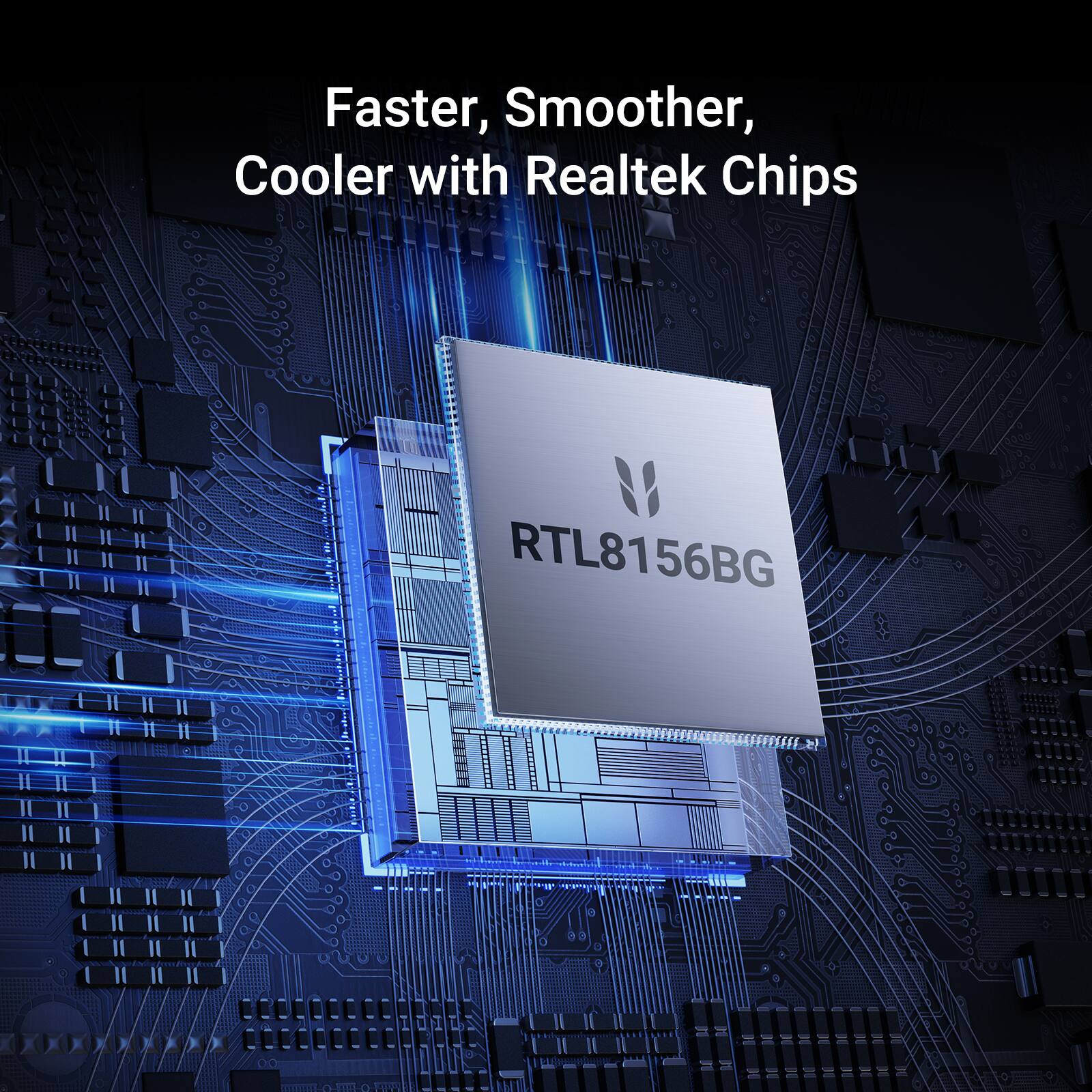 Faster, Smoother, Cooler with Realtek Chips

RTL8156BG