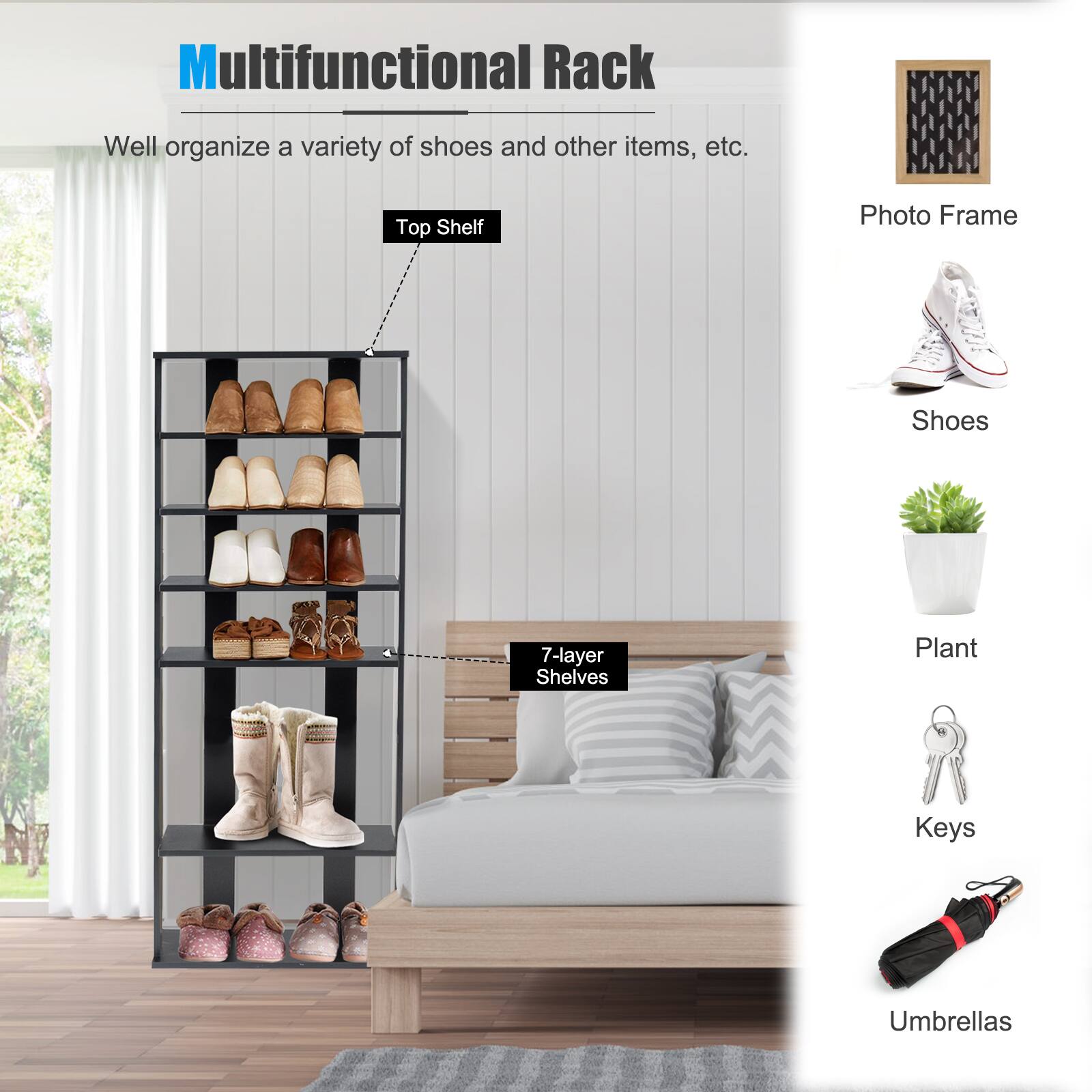 Multifunctional Rack: Well organize a variety of shoes and other items, etc. Top Shelf: Photo Frame, Shoes. 7-layer Shelves: Plant, Keys, Umbrellas.