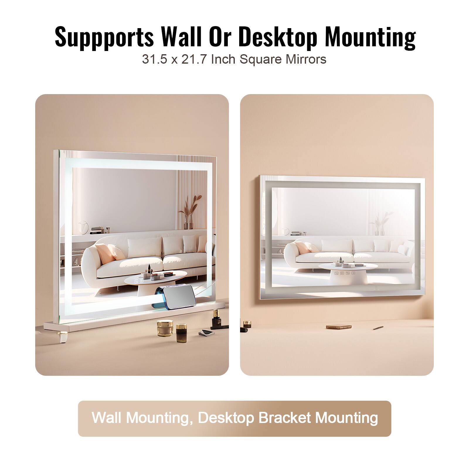 Supports Wall Or Desktop Mounting  
31.5 x 21.7 Inch Square Mirrors  

Wall Mounting, Desktop Bracket Mounting