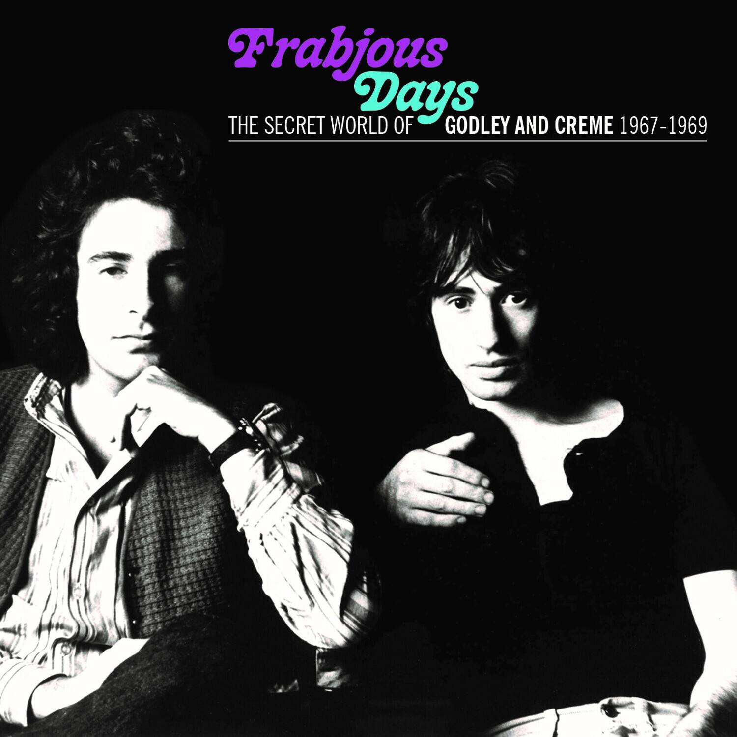 Frabjous Days  
THE SECRET WORLD OF GODLEY AND CREME 1967-1969