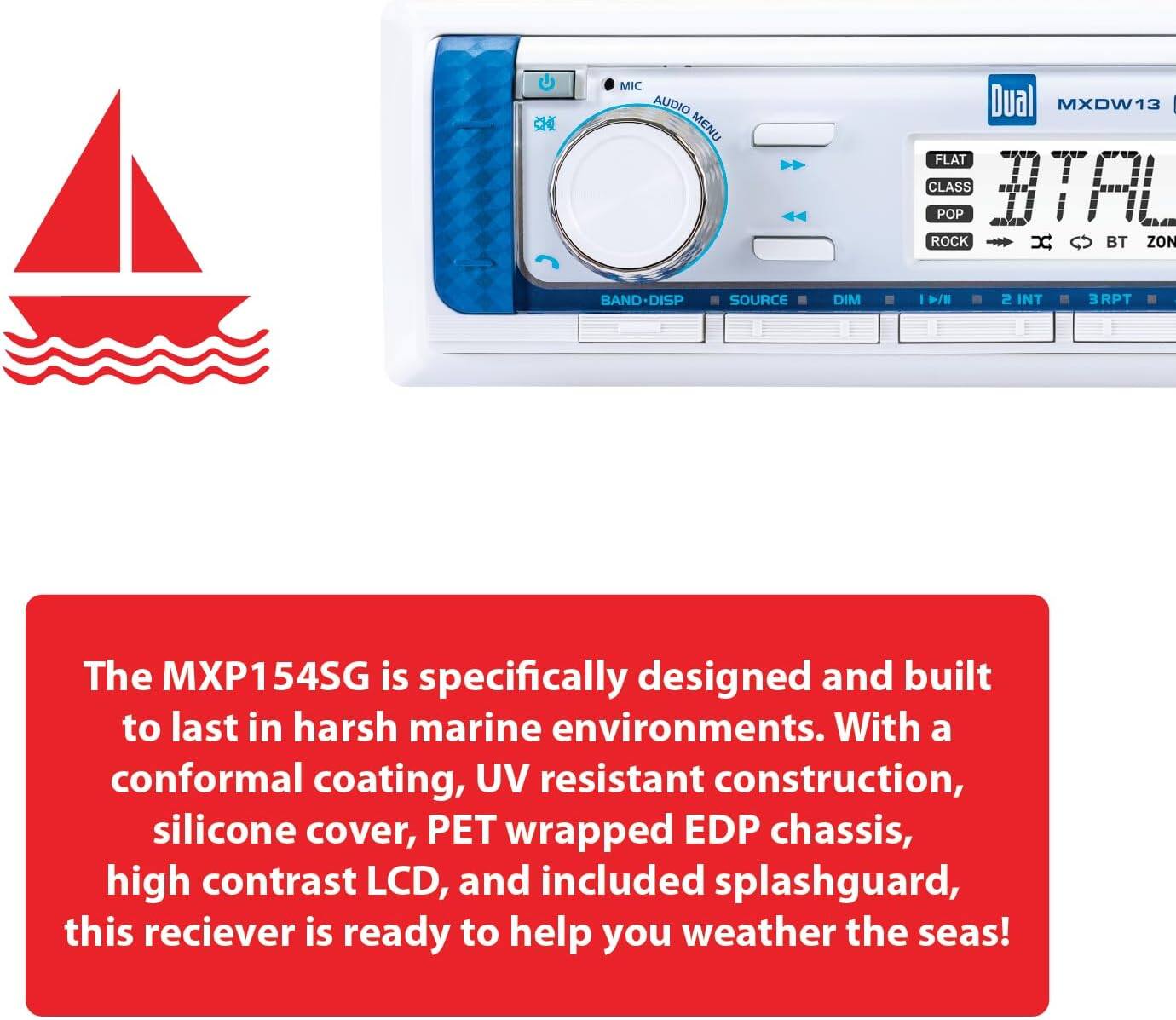 The MXP154SG is specifically designed and built to last in harsh marine environments. With a conformal coating, UV resistant construction, silicone cover, PET wrapped EDP chassis, high contrast LCD, and included splashguard, this receiver is ready to help you weather the seas!