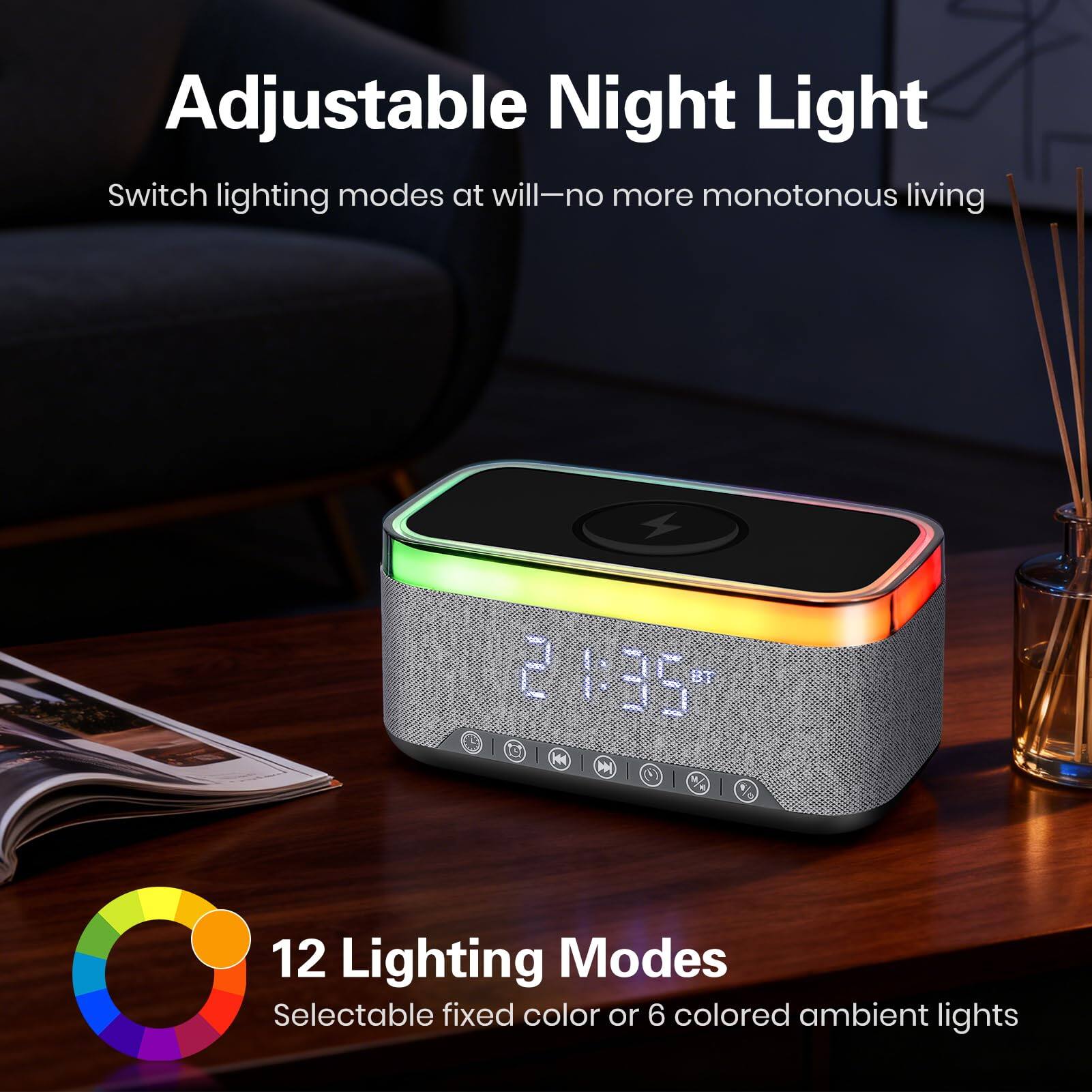 Adjustable Night Light  
Switch lighting modes at will—no more monotonous living  

12 Lighting Modes  
Selectable fixed color or 6 colored ambient lights