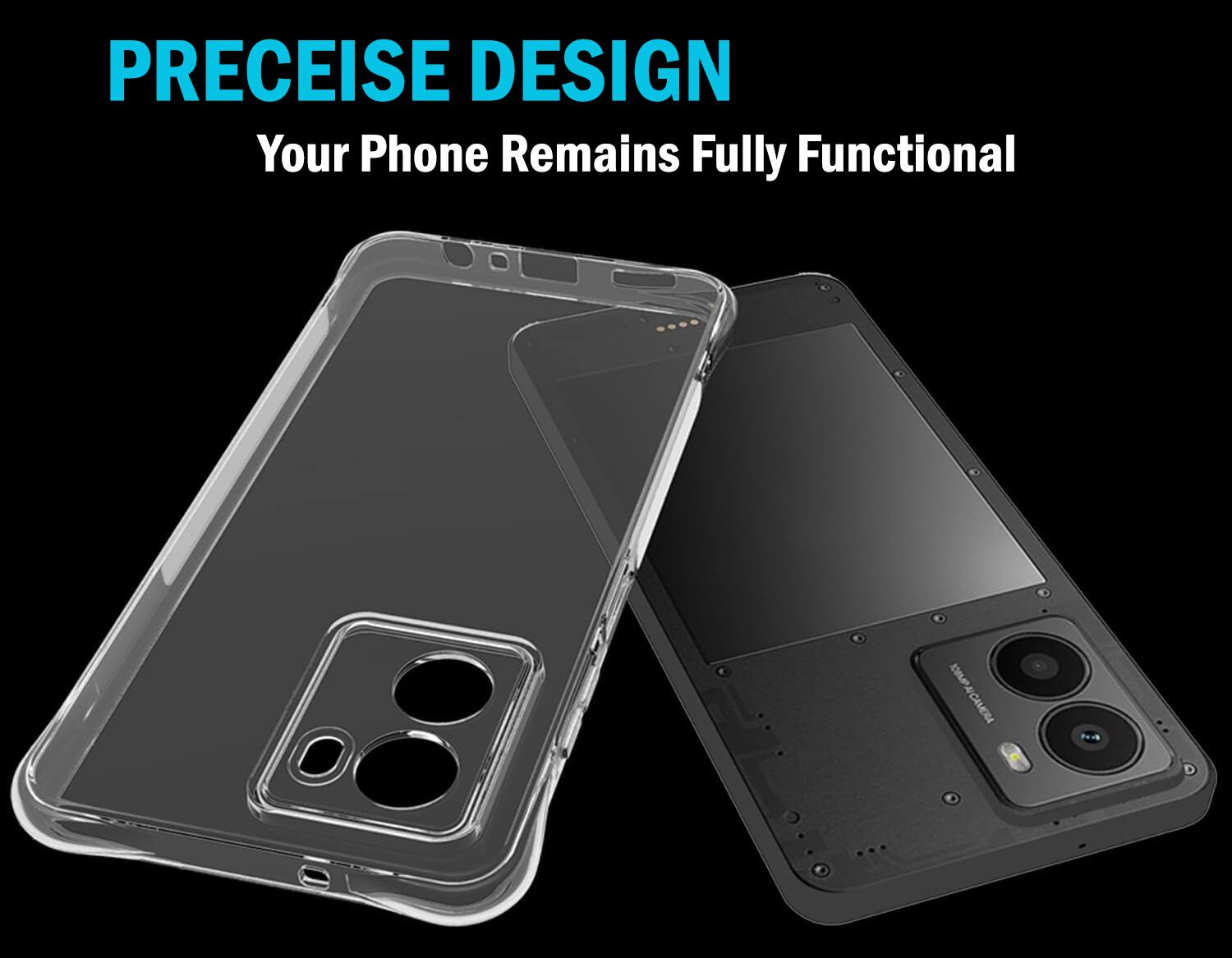 PRECISE DESIGN  
Your Phone Remains Fully Functional