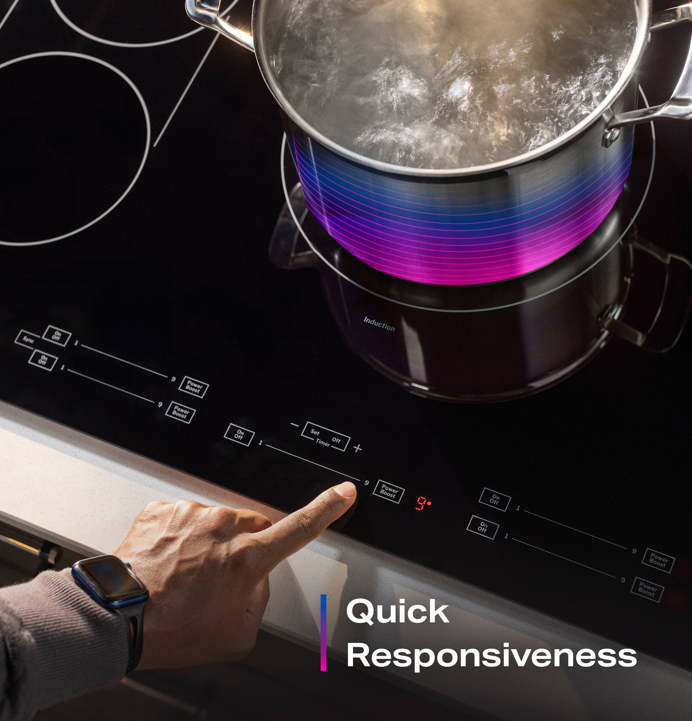 Quick Responsiveness

Bym - Induction - 9

Boost Power 9

Power 1

Boost Quick Responsiveness