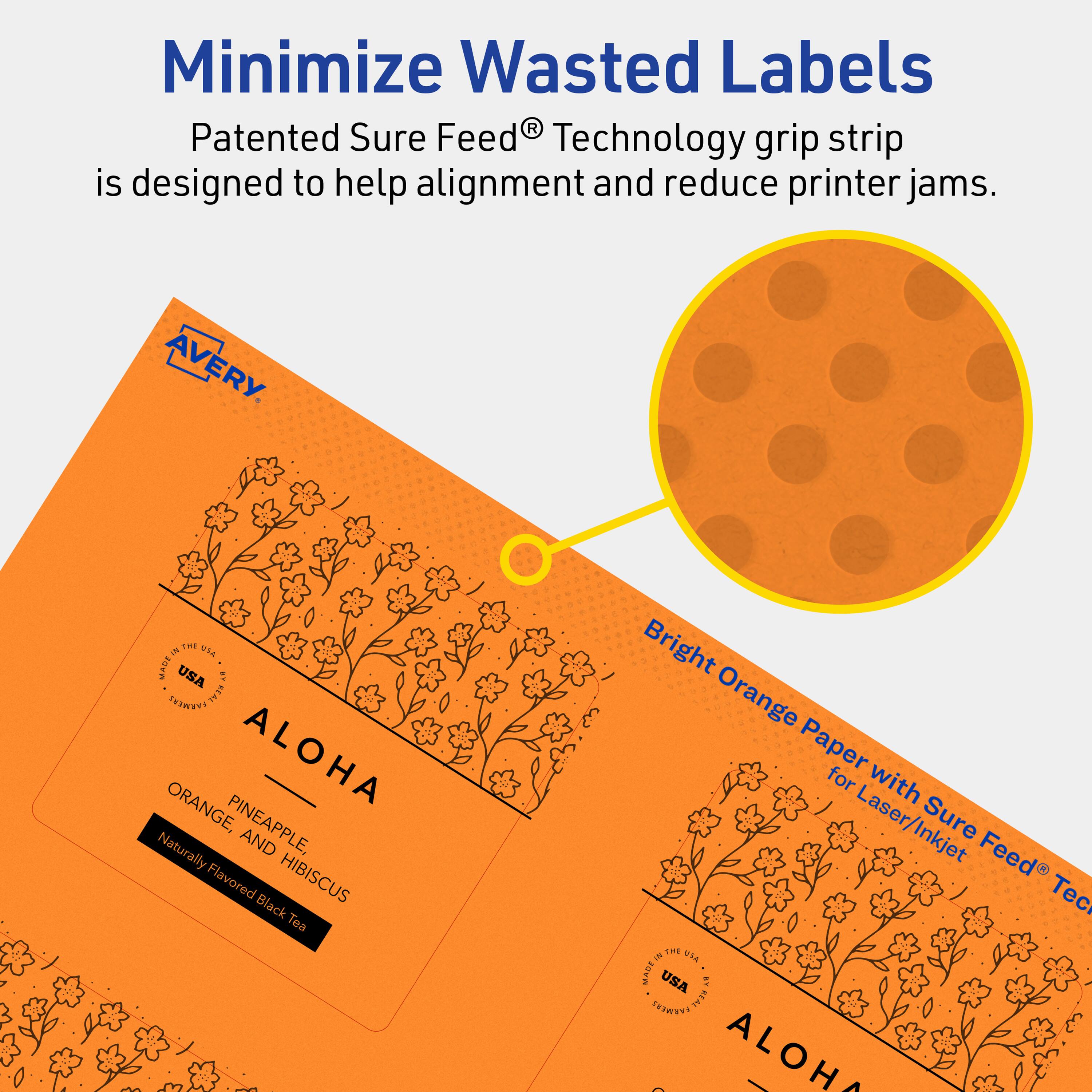Minimize Wasted Labels

Patented Sure Feed® Technology grip strip is designed to help alignment and reduce printer jams.

AVERY

Bright Orange Paper for Laser/Inkjet

ALOHA
ORANGE, PINEAPPLE, AND HIBISCUS
Naturally Flavored Black Tea

MADE IN THE USA