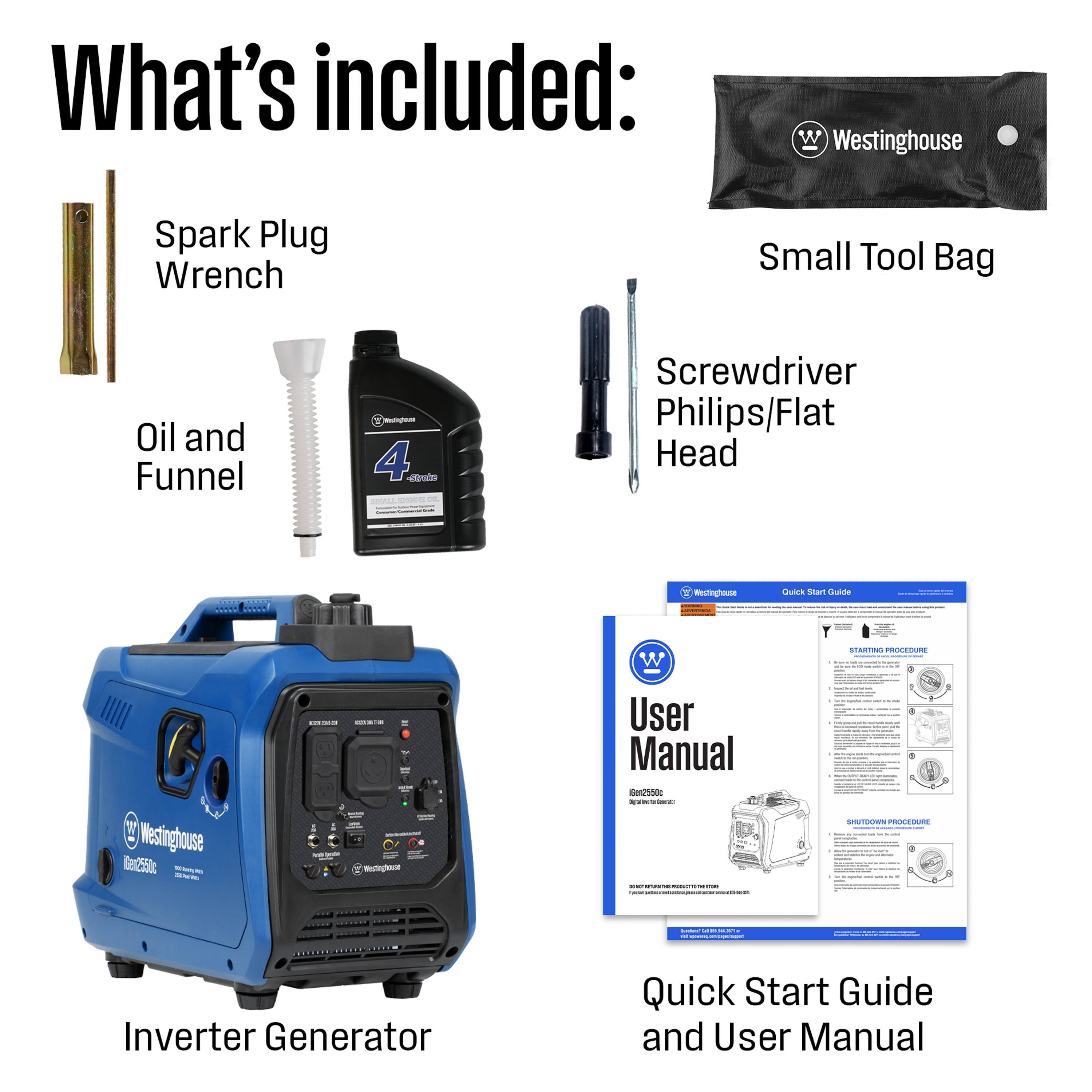 What's included:  
- Westinghouse Spark Plug Wrench  
- Small Tool Bag  
- Oil and Funnel  
- Screwdriver Philips/Flat Head  
- Westinghouse Gen2550c Inverter Generator  
- User Manual  
- Quick Start Guide