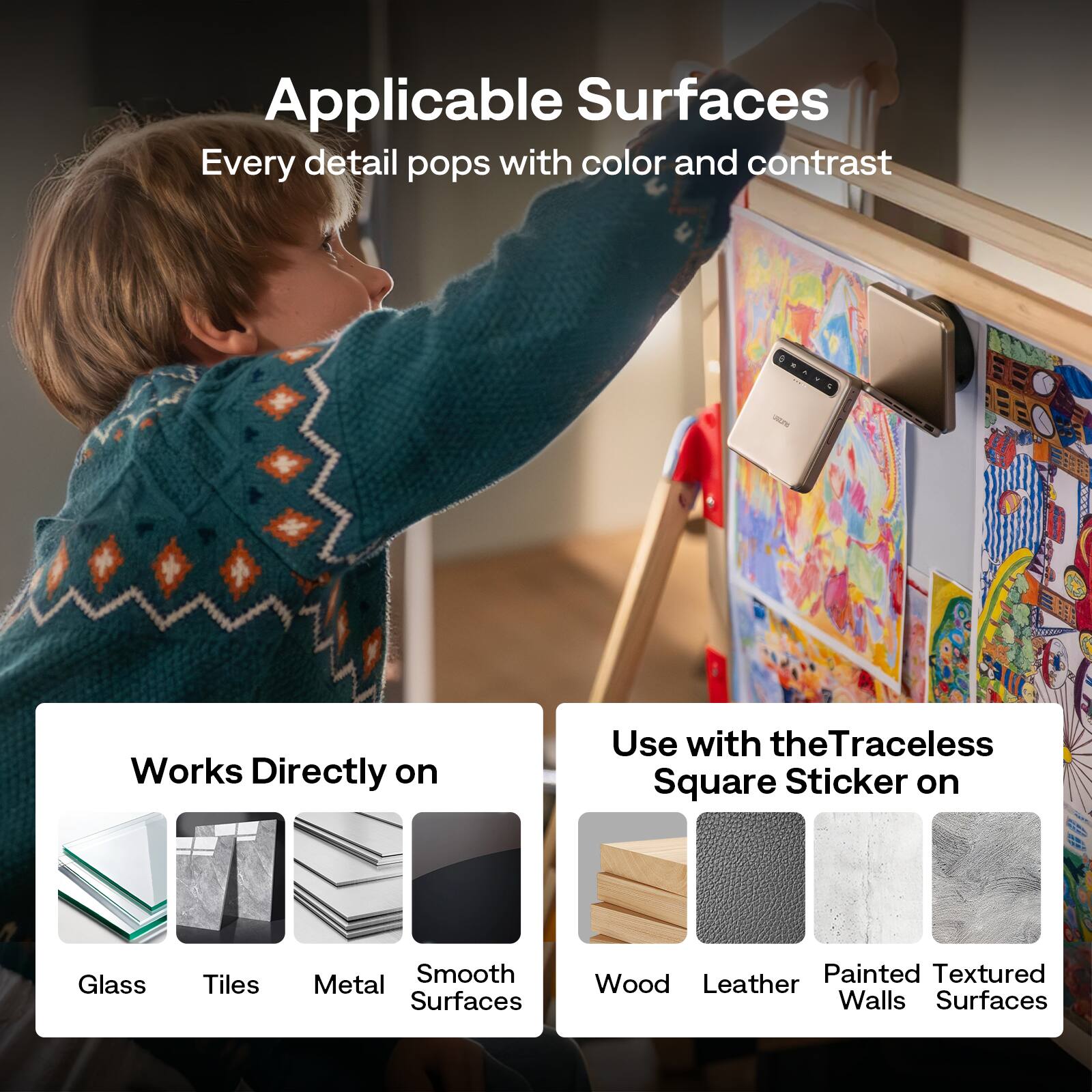 Applicable Surfaces  
Every detail pops with color and contrast  

Works Directly on  
Glass  
Tiles  
Metal  
Smooth Surfaces  

Use with the Traceless Square Sticker on  
Wood  
Leather  
Painted Walls  
Textured Surfaces