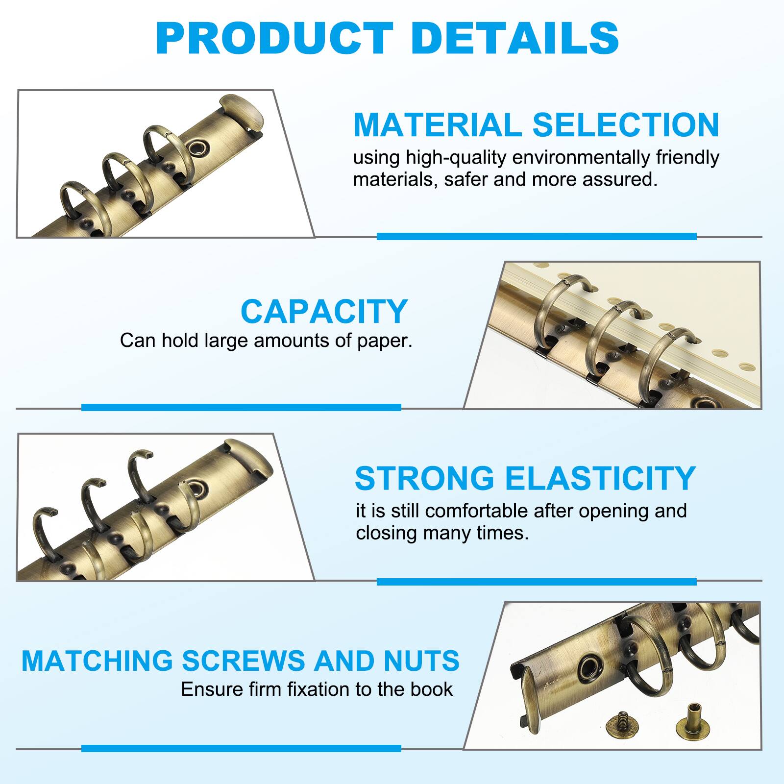 PRODUCT DETAILS

MATERIAL SELECTION
using high-quality environmentally friendly materials, safer and more assured.

CAPACITY
Can hold large amounts of paper.

STRONG ELASTICITY
it is still comfortable after opening and closing many times.

MATCHING SCREWS AND NUTS
Ensure firm fixation to the book