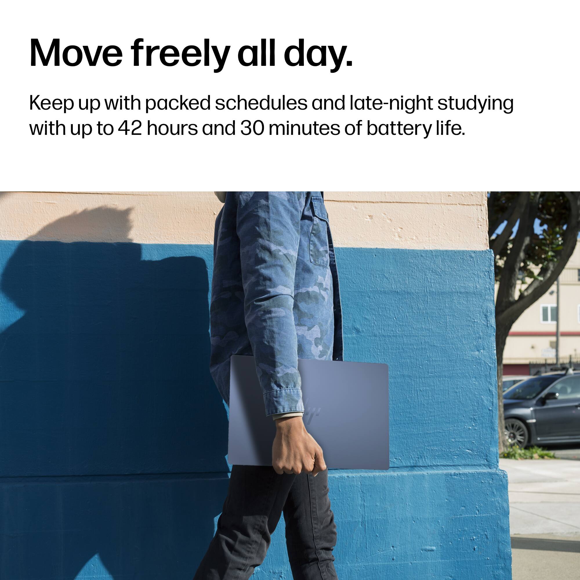 Move freely all day.  
Keep up with packed schedules and late-night studying with up to 42 hours and 30 minutes of battery life.