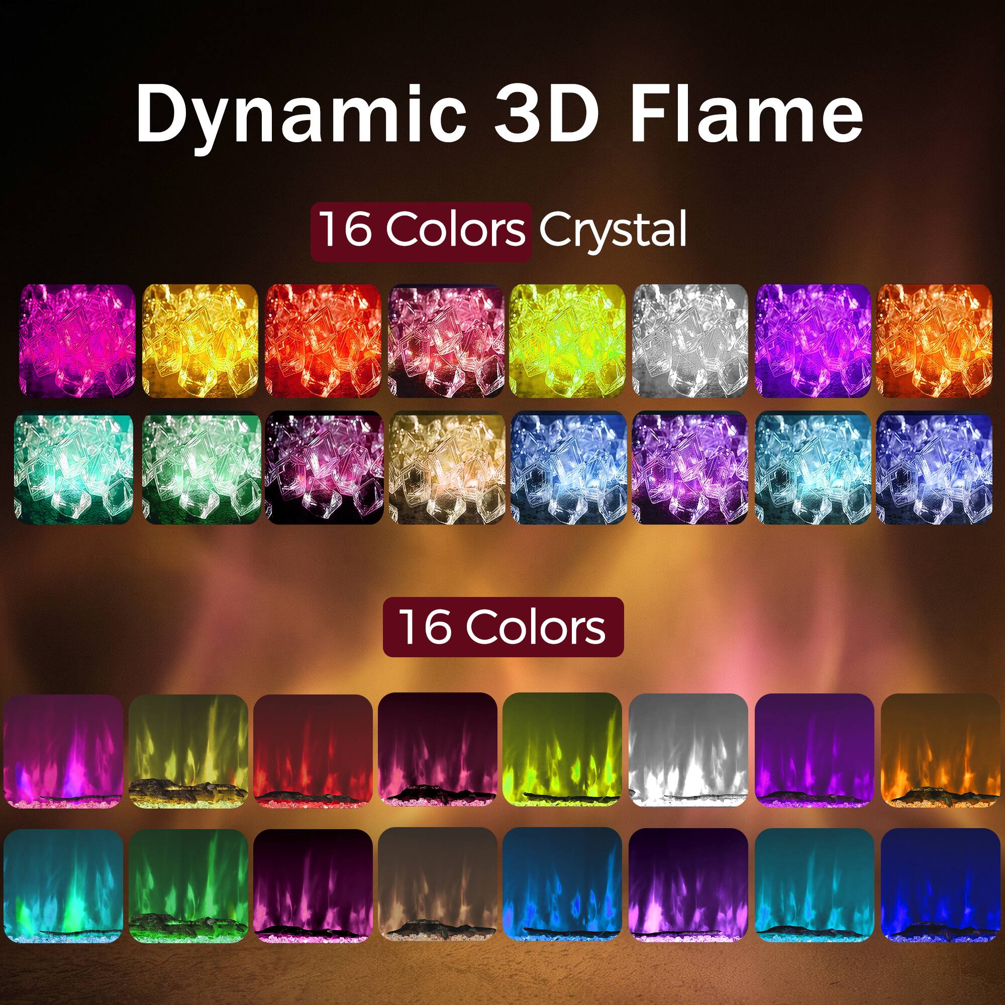 Dynamic 3D Flame  
16 Colors Crystal  
16 Colors