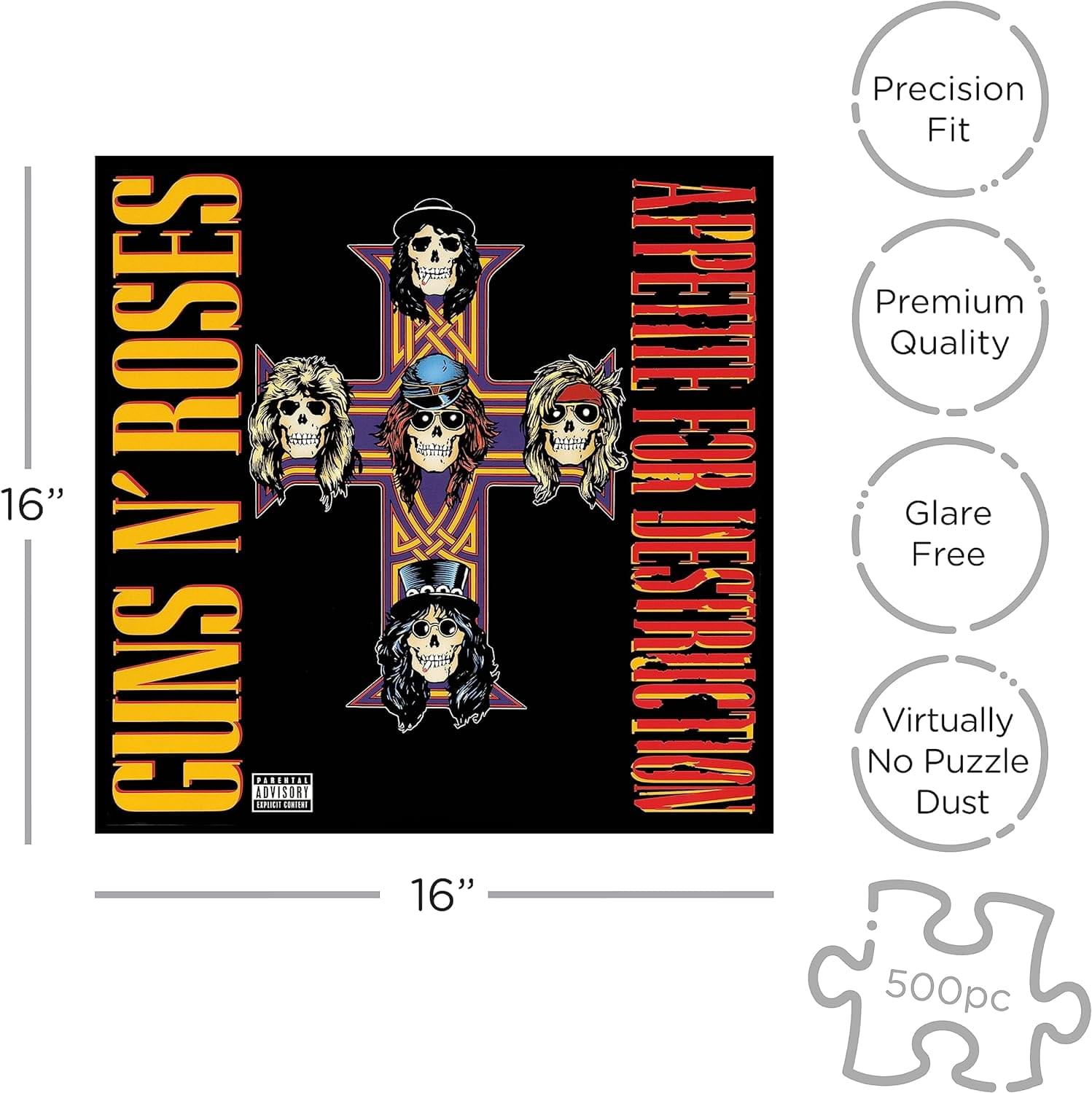 GUNS N' ROSES  
APPETITE FOR DESTRUCTION  

16"  

Precision Fit  
Premium Quality  
Glare Free  
Virtually No Puzzle Dust  

500pc  

Parental Advisory Explicit Content