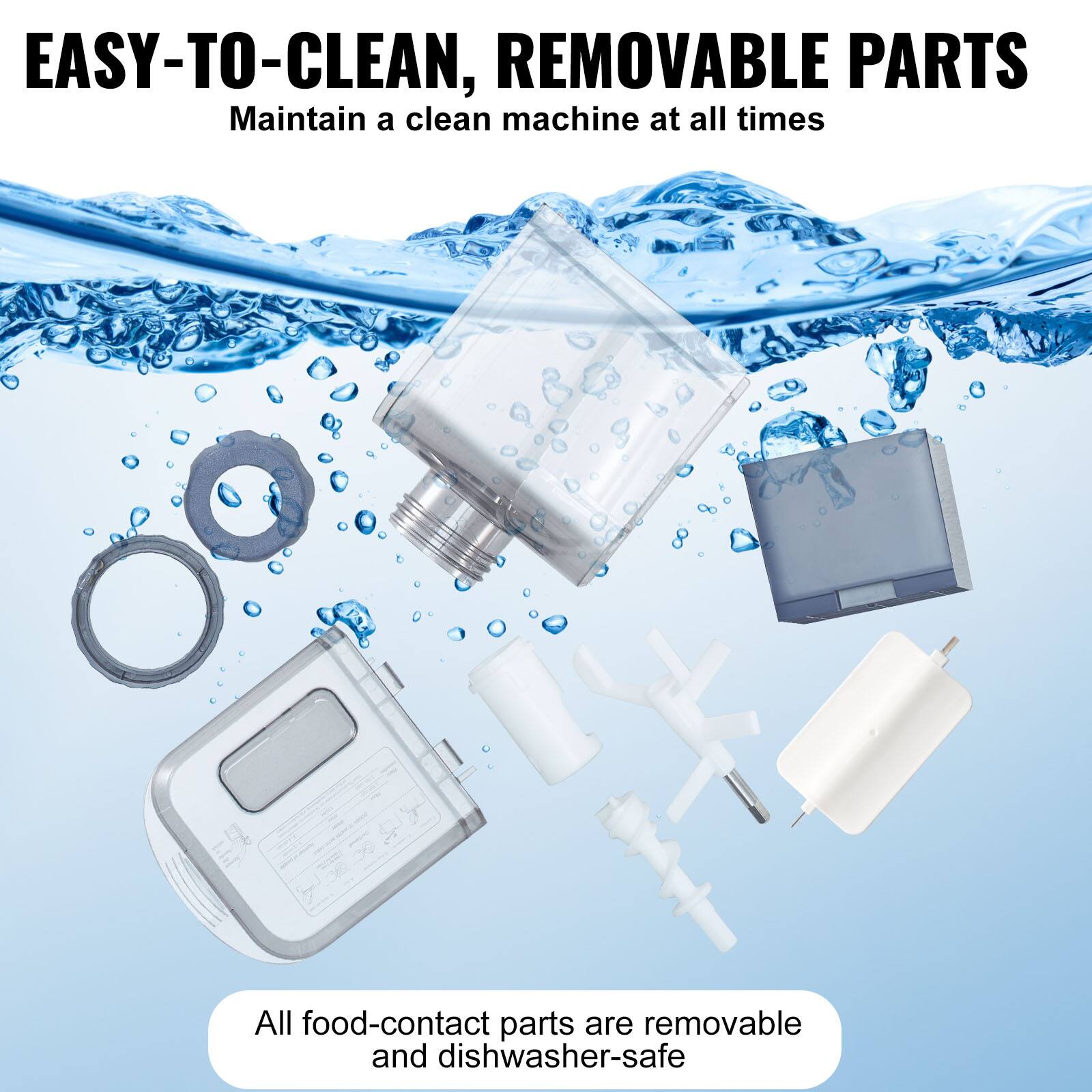 EASY-TO-CLEAN, REMOVABLE PARTS  
Maintain a clean machine at all times  

All food-contact parts are removable and dishwasher-safe