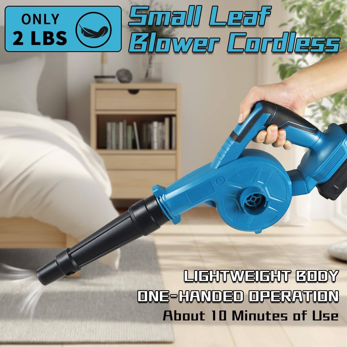 - ONLY 2 LBS
- Small Leaf Blower Cordless
- LIGHTWEIGHT BODY
- ONE-HANDED OPERATION
- About 10 Minutes of Use