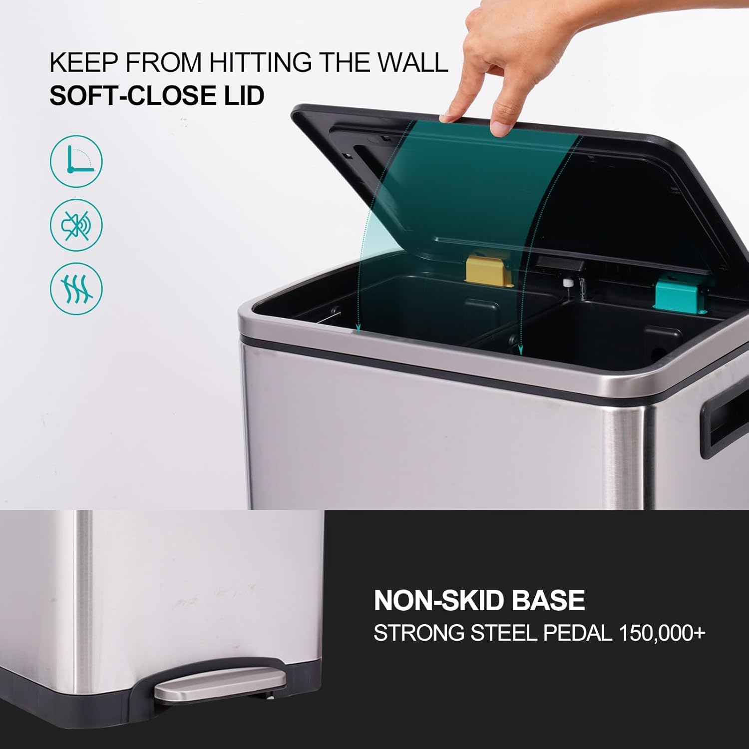 KEEP FROM HITTING THE WALL  
SOFT-CLOSE LID  

NON-SKID BASE  
STRONG STEEL PEDAL 150,000+