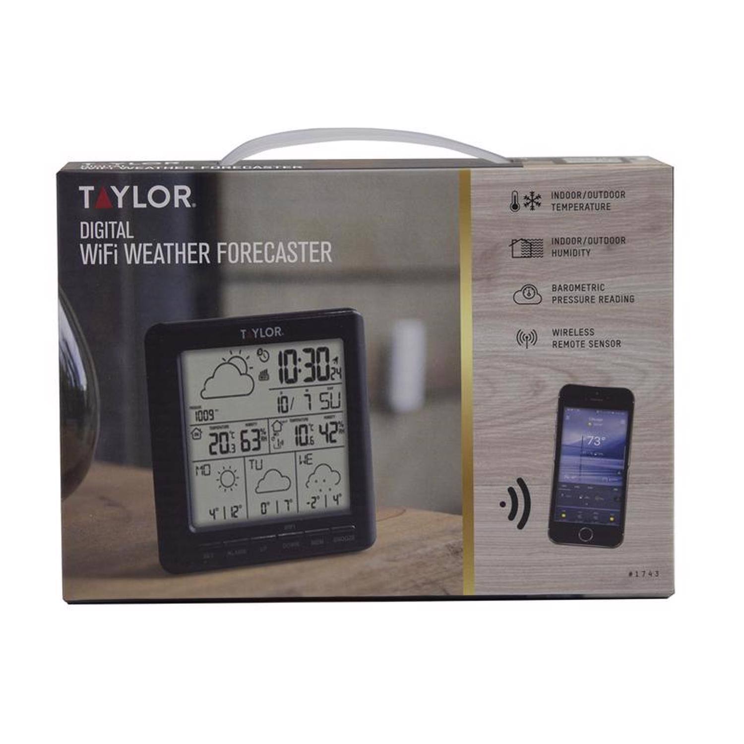 TAYLOR  
DIGITAL WiFi WEATHER FORECASTER  
INDOOR/OUTDOOR TEMPERATURE  
INDOOR/OUTDOOR HUMIDITY  
BAROMETRIC PRESSURE READING  
WIRELESS REMOTE SENSOR  

10:30  
10/7 SU  
20° 63%  
1009  
10:42  
41° 21° 01° -2° 14°  

#1743