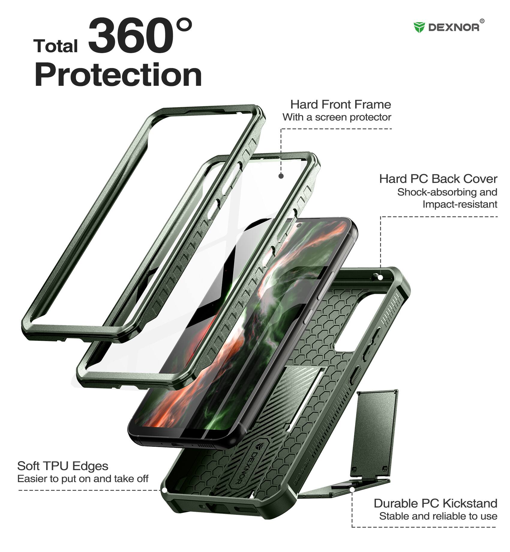 Total 360° Protection

- Hard Front Frame
  - With a screen protector

- Hard PC Back Cover
  - Shock-absorbing and Impact-resistant

- Soft TPU Edges
  - Easier to put on and take off

- Durable PC Kickstand
  - Stable and reliable to use