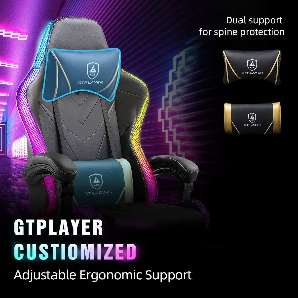 Dual support for spine protection

GTPLAYER CUSTOMIZED

Adjustable Ergonomic Support