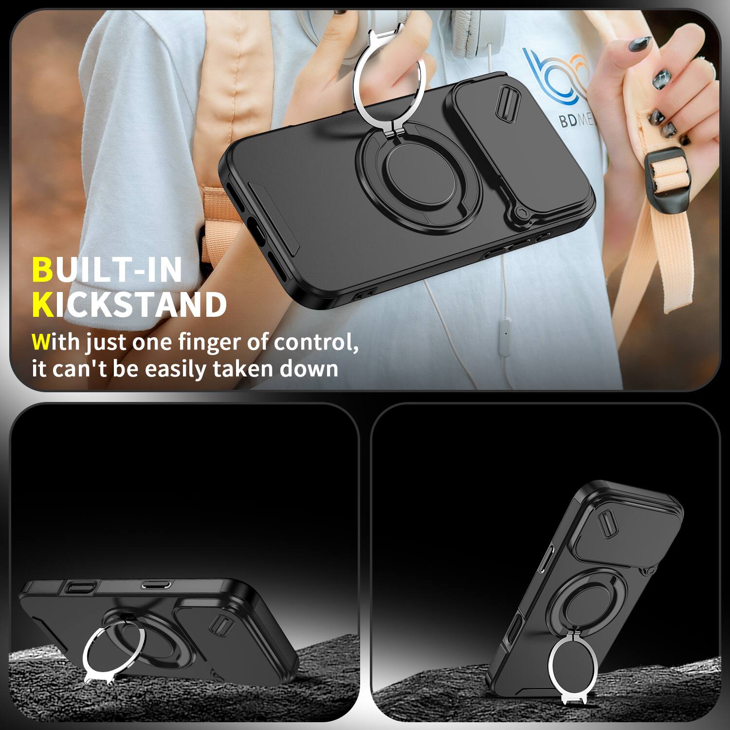 BUILT-IN KICKSTAND

With just one finger of control, it can't be easily taken down