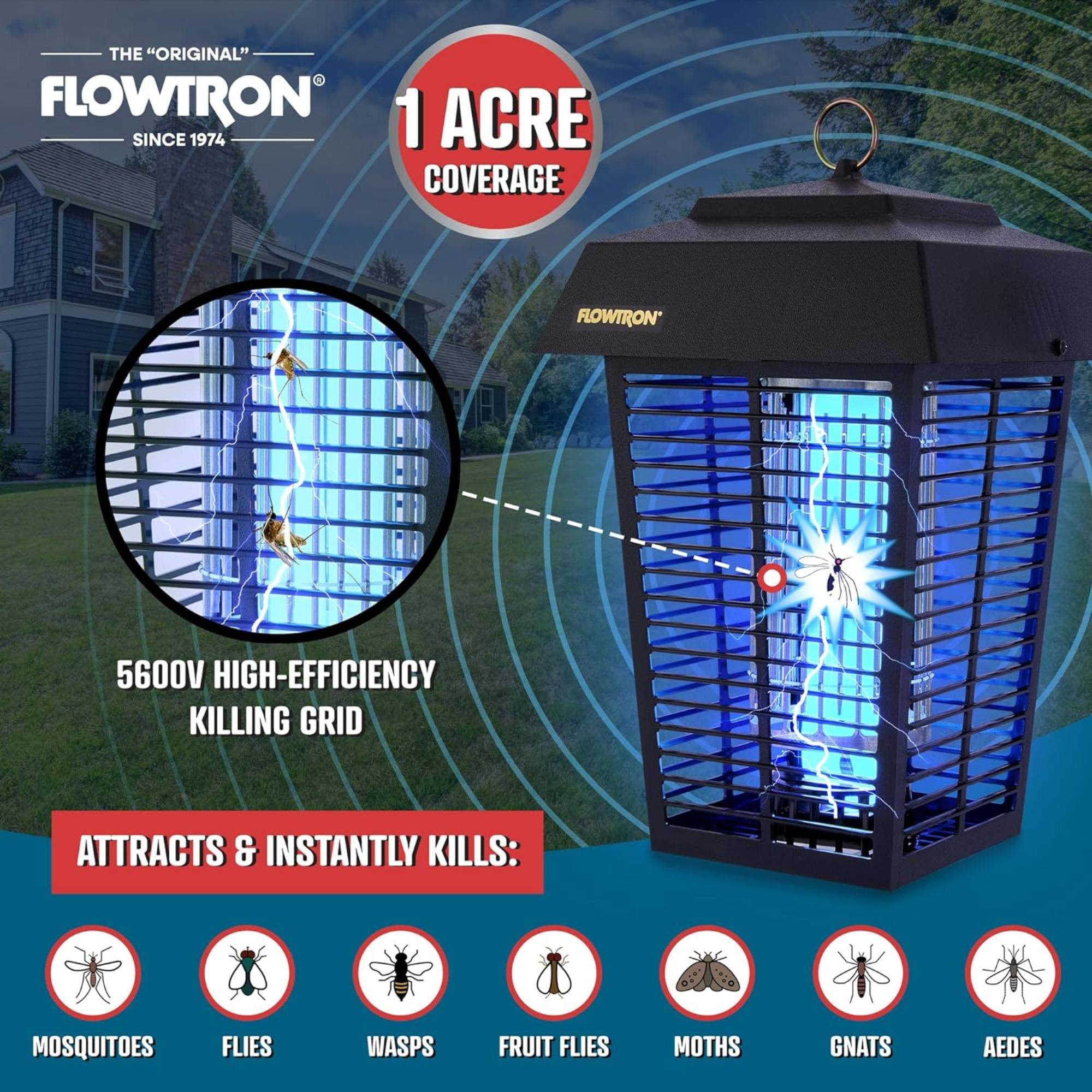 THE "ORIGINAL" FLOWTRON SINCE 1974 1 ACRE COVERAGE FLOWTRON' 5600V HIGH-EFFICIENCY KILLING GRID ATTRACTS & INSTANTLY KILLS: MOSQUITOES FLIES WASPS FRUIT FLIES MOTHS GNATS AEDES
