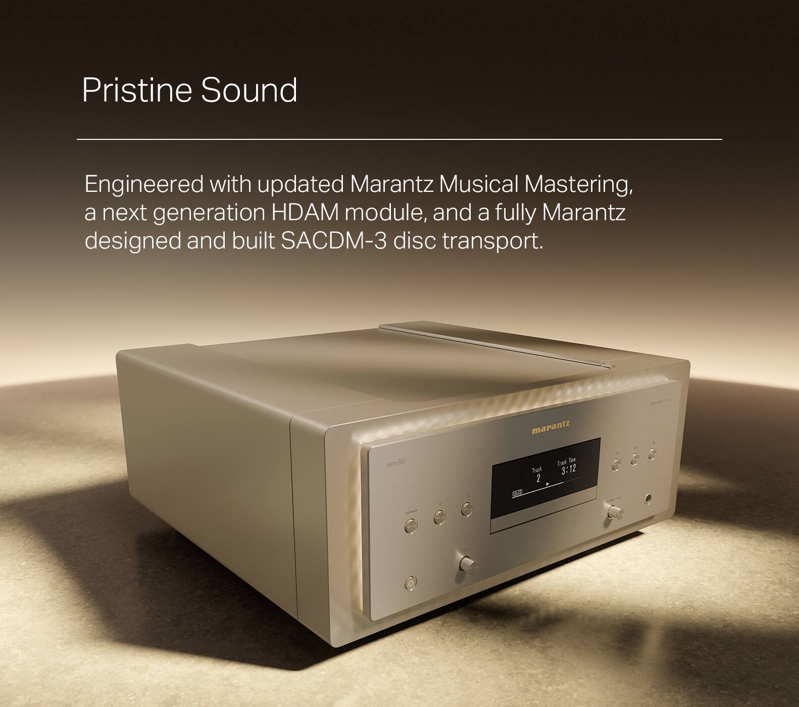Pristine Sound Engineered with updated Marantz Musical Mastering, a next generation HDAM module, and a fully Marantz designed and built SACDM-3 disc transport.