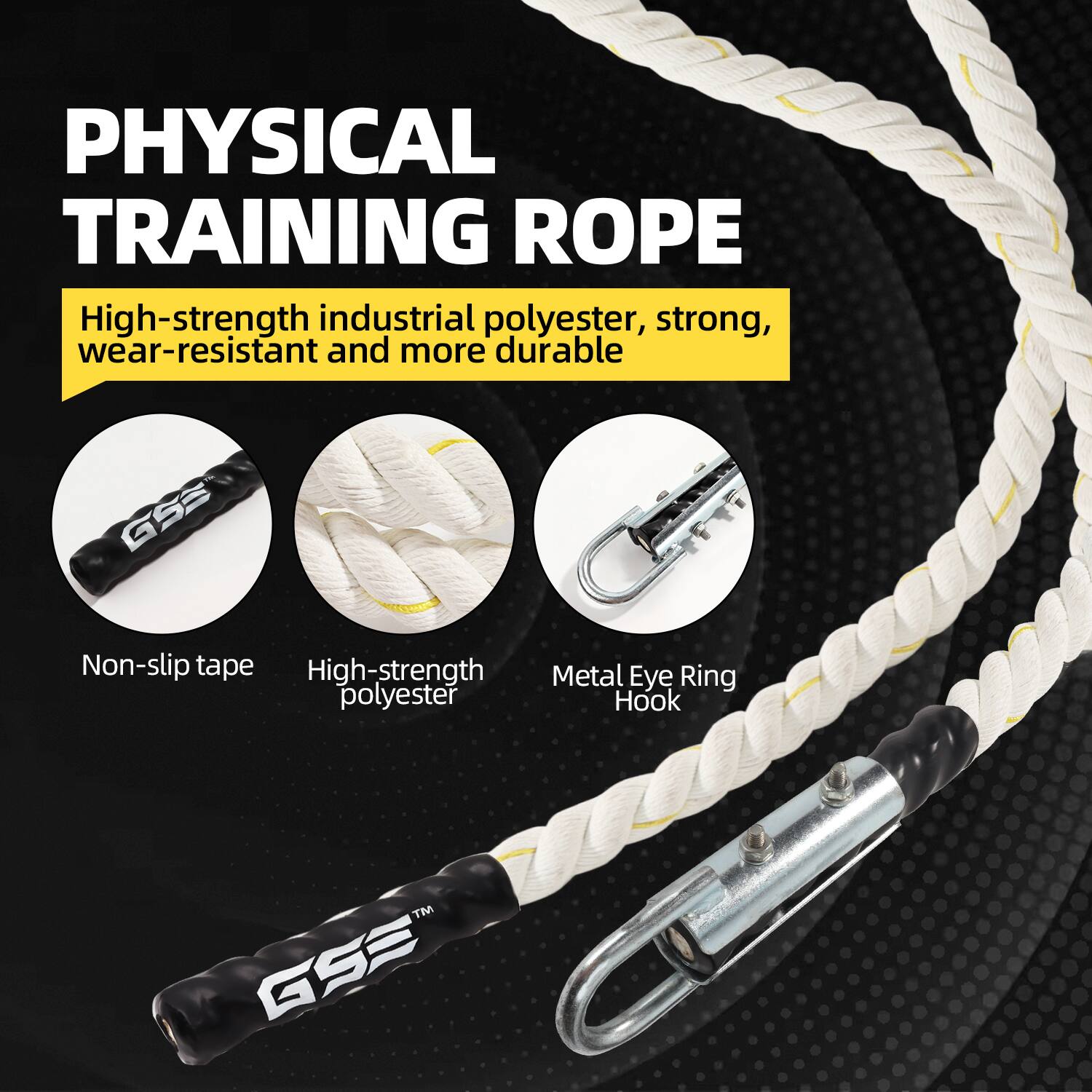 PHYSICAL TRAINING ROPE
High-strength industrial polyester, strong, wear-resistant and more durable
GSS Non-slip tape
High-strength polyester
Metal Eye Ring Hook
TM GSS