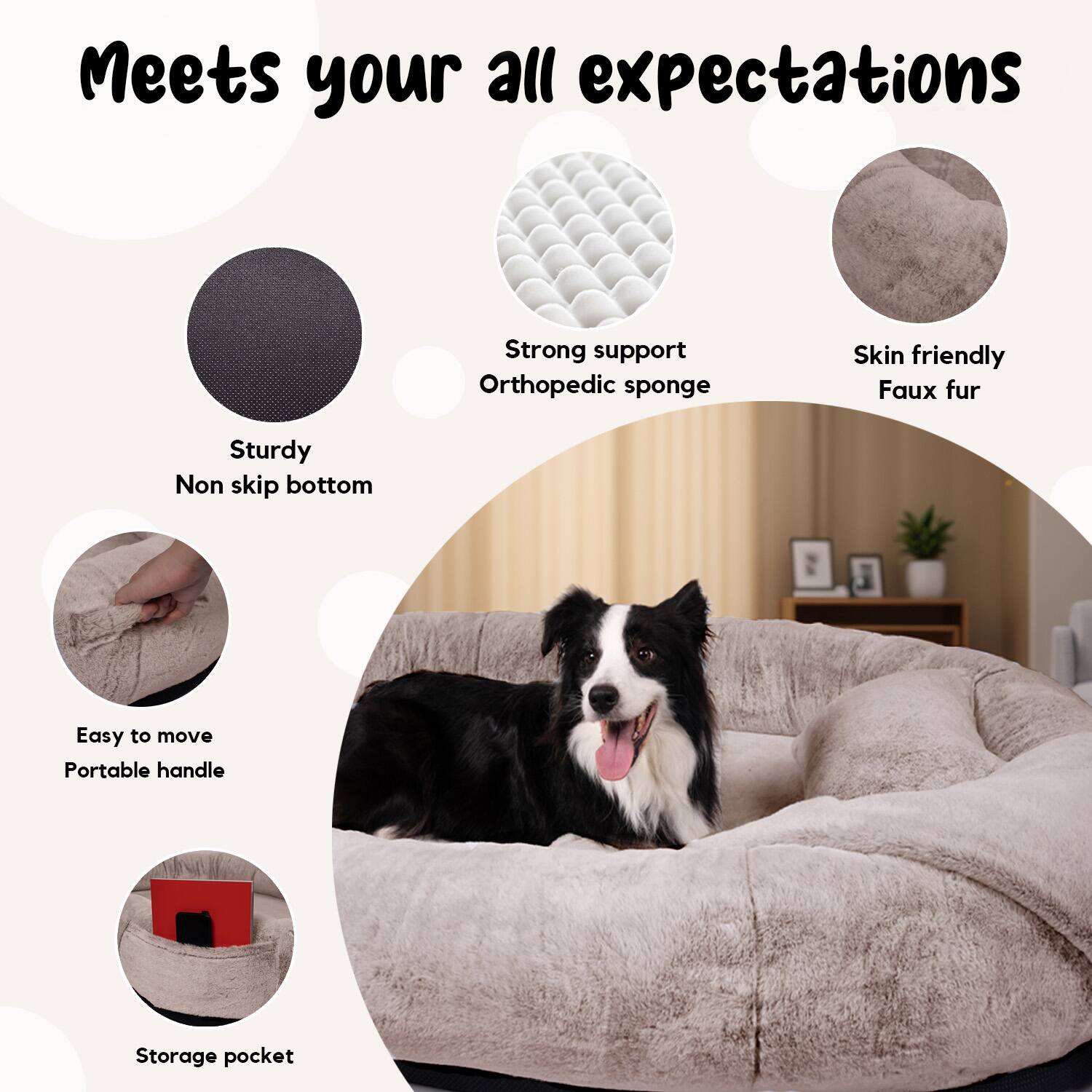 Meets your all expectations

- Sturdy Non slip bottom
- Strong support Orthopedic sponge
- Skin friendly Faux fur
- Easy to move Portable handle
- Storage pocket