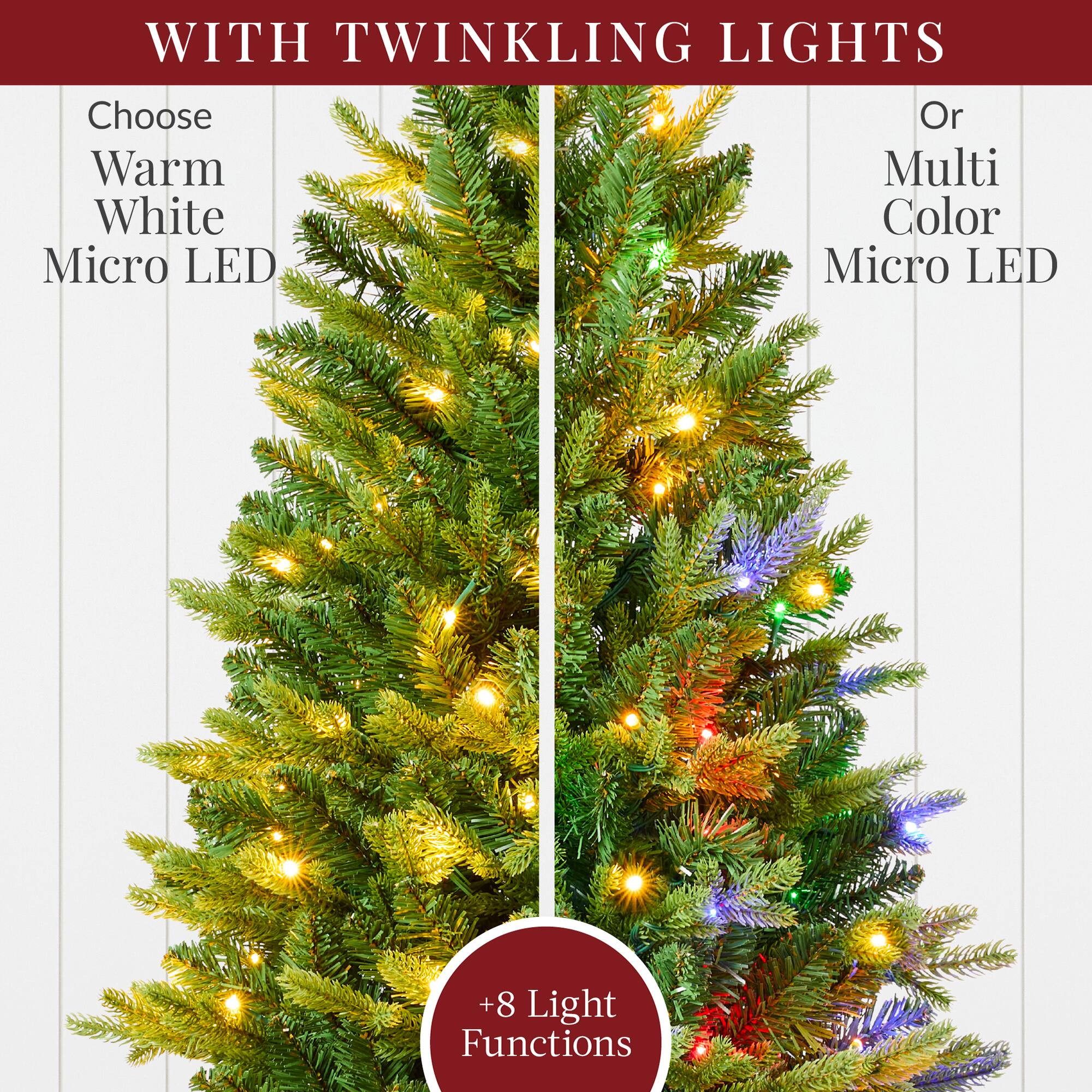 WITH TWINKLING LIGHTS

Choose Warm White Micro LED

Or Multi Color Micro LED

+8 Light Functions