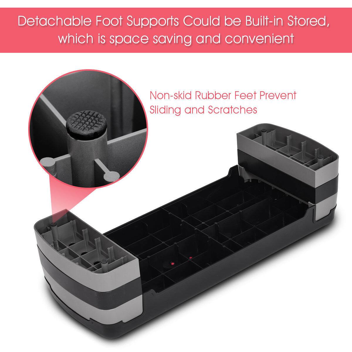 Detachable foot supports could be built-in stored, which is space-saving and convenient. Non-skid rubber feet prevent sliding and scratches.