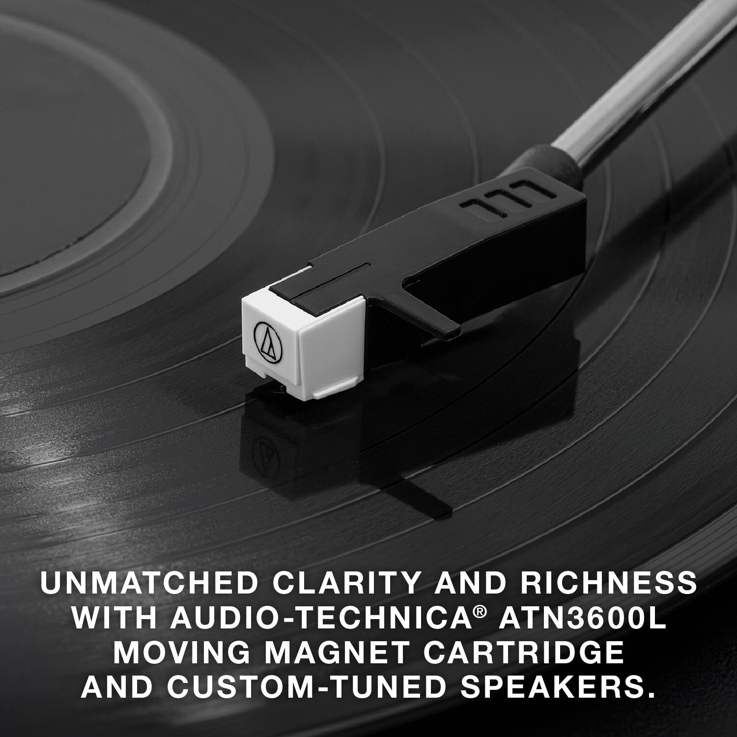 UNMATCHED CLARITY AND RICHNESS WITH AUDIO-TECHNICA® ATN3600L MOVING MAGNET CARTRIDGE AND CUSTOM-TUNED SPEAKERS.