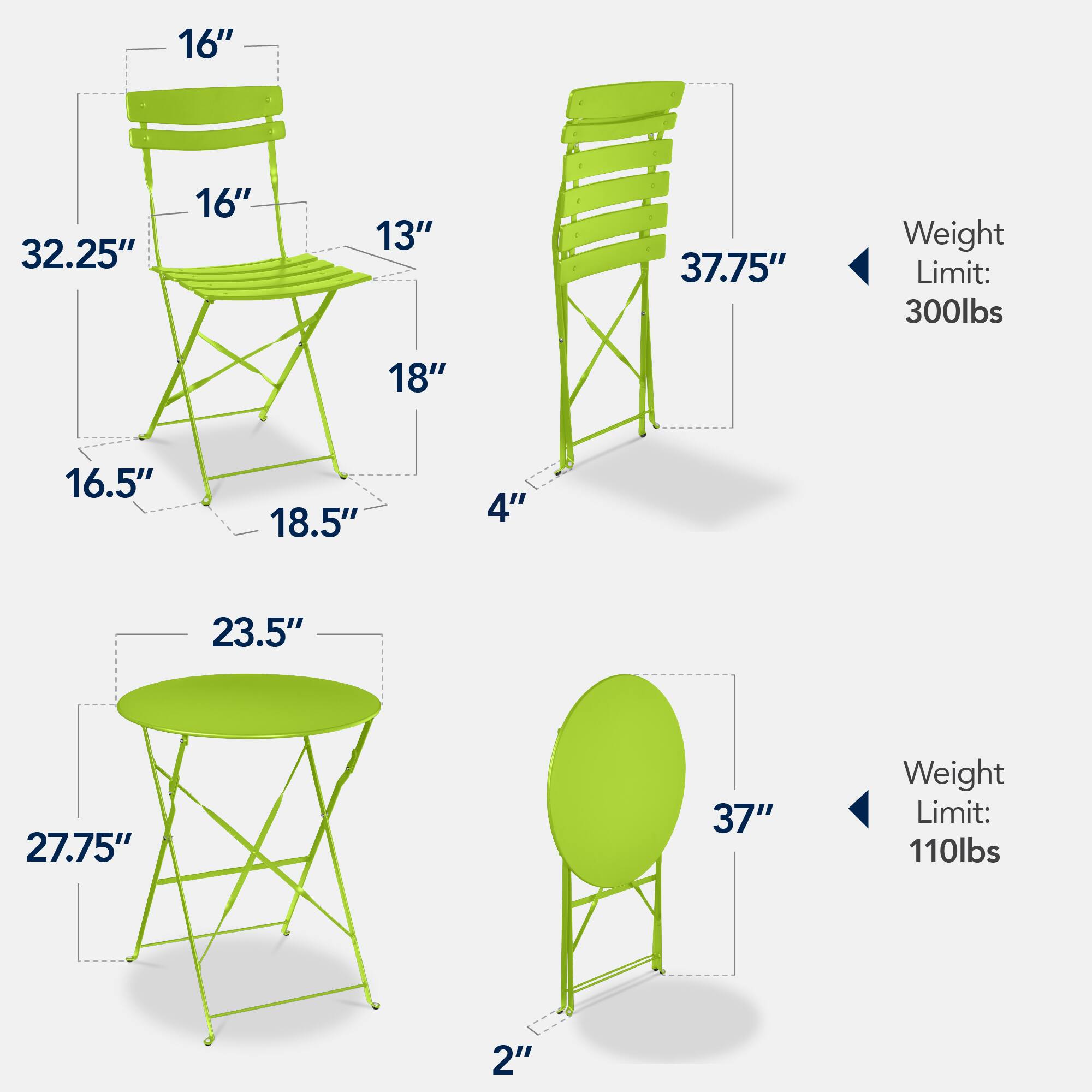 - 16" (height of the backrest)
- 32.25" (overall height)
- 16" (width of the seat)
- 13" (depth of the seat)
- 18" (width of the backrest)
- 16.5" (width of the base)
- 18.5" (depth of the base)
- 4" (height of the front legs)
- 37.75" (overall height of the chair)
- Weight Limit: 300lbs

- 23.5" (diameter of the table)
- 27.75" (height of the table)
- 37" (height of the round table)
- 2" (height of the round table base)
- Weight Limit: 110lbs